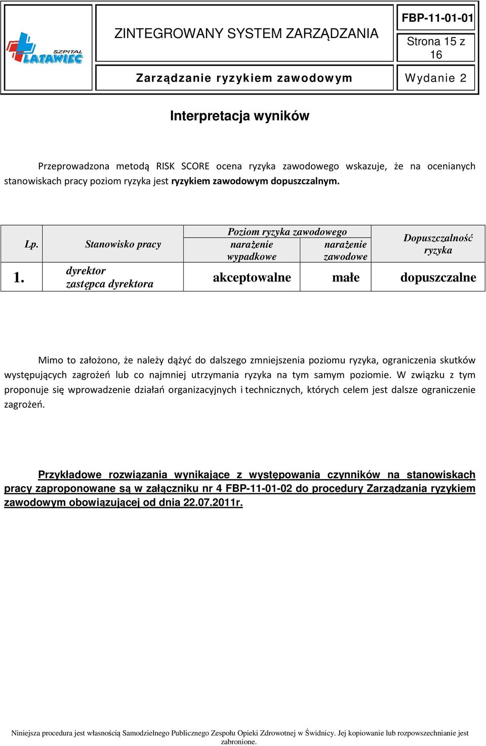 poziomu ryzyka, ograniczenia skutków występujących zagrożeń lub co najmniej utrzymania ryzyka na tym samym poziomie.