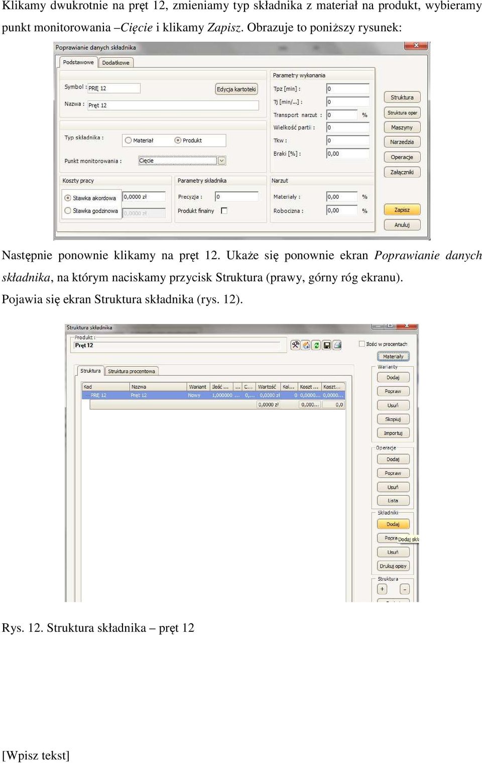 Obrazuje to poniższy rysunek: Następnie ponownie klikamy na pręt 12.
