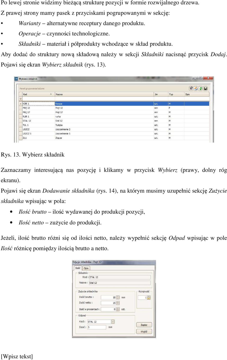 Pojawi się ekran Wybierz składnik (rys. 13). Rys. 13. Wybierz składnik Zaznaczamy interesującą nas pozycję i klikamy w przycisk Wybierz (prawy, dolny róg ekranu).