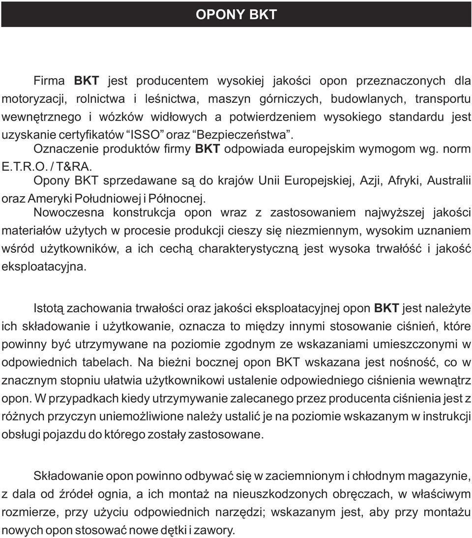 Opony BKT sprzedawane s¹ do krajów Unii Europejskiej, Azji, Afryki, Australii oraz Ameryki Po³udniowej i Pó³nocnej.