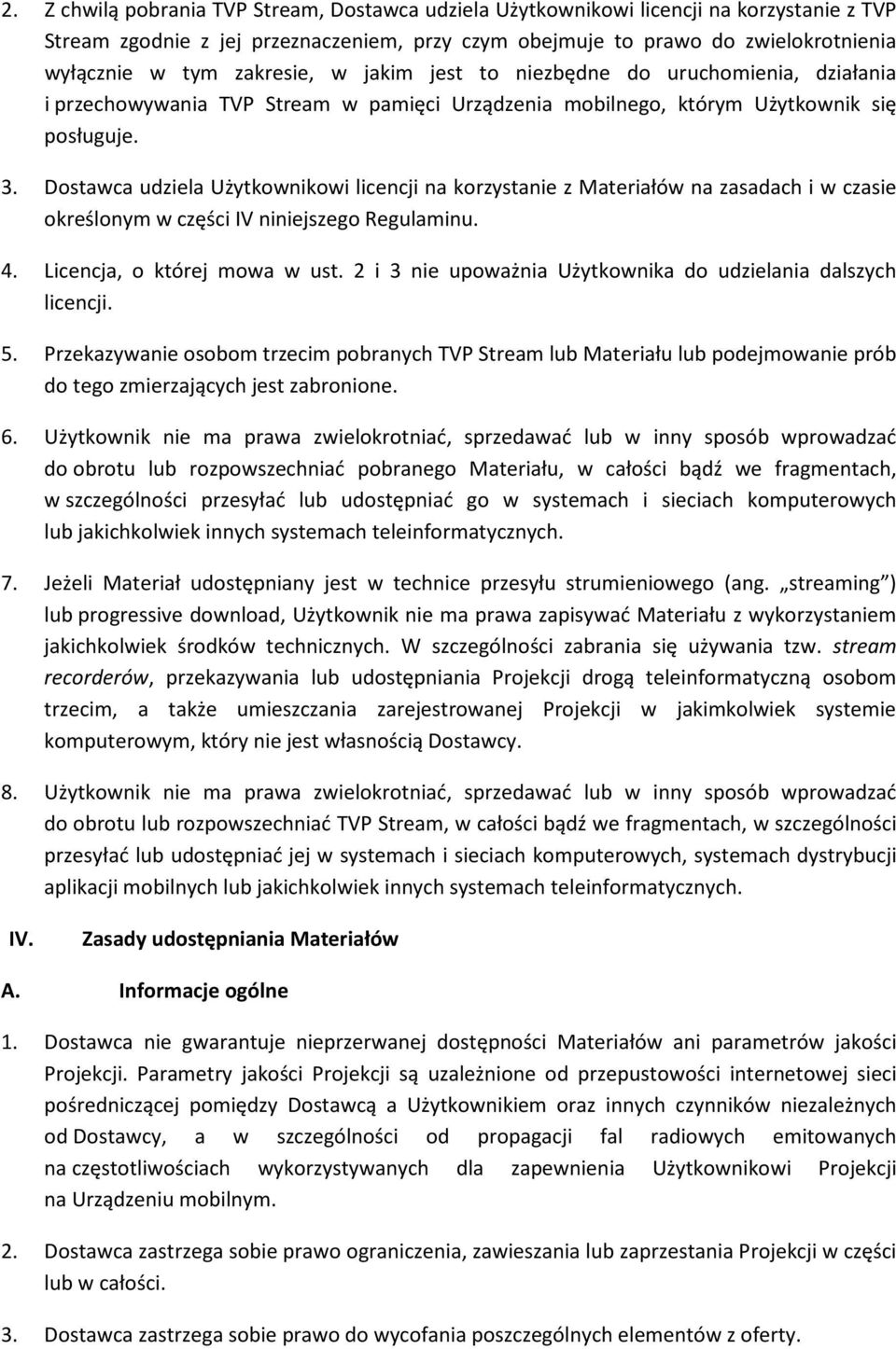Dostawca udziela Użytkownikowi licencji na korzystanie z Materiałów na zasadach i w czasie określonym w części IV niniejszego Regulaminu. 4. Licencja, o której mowa w ust.