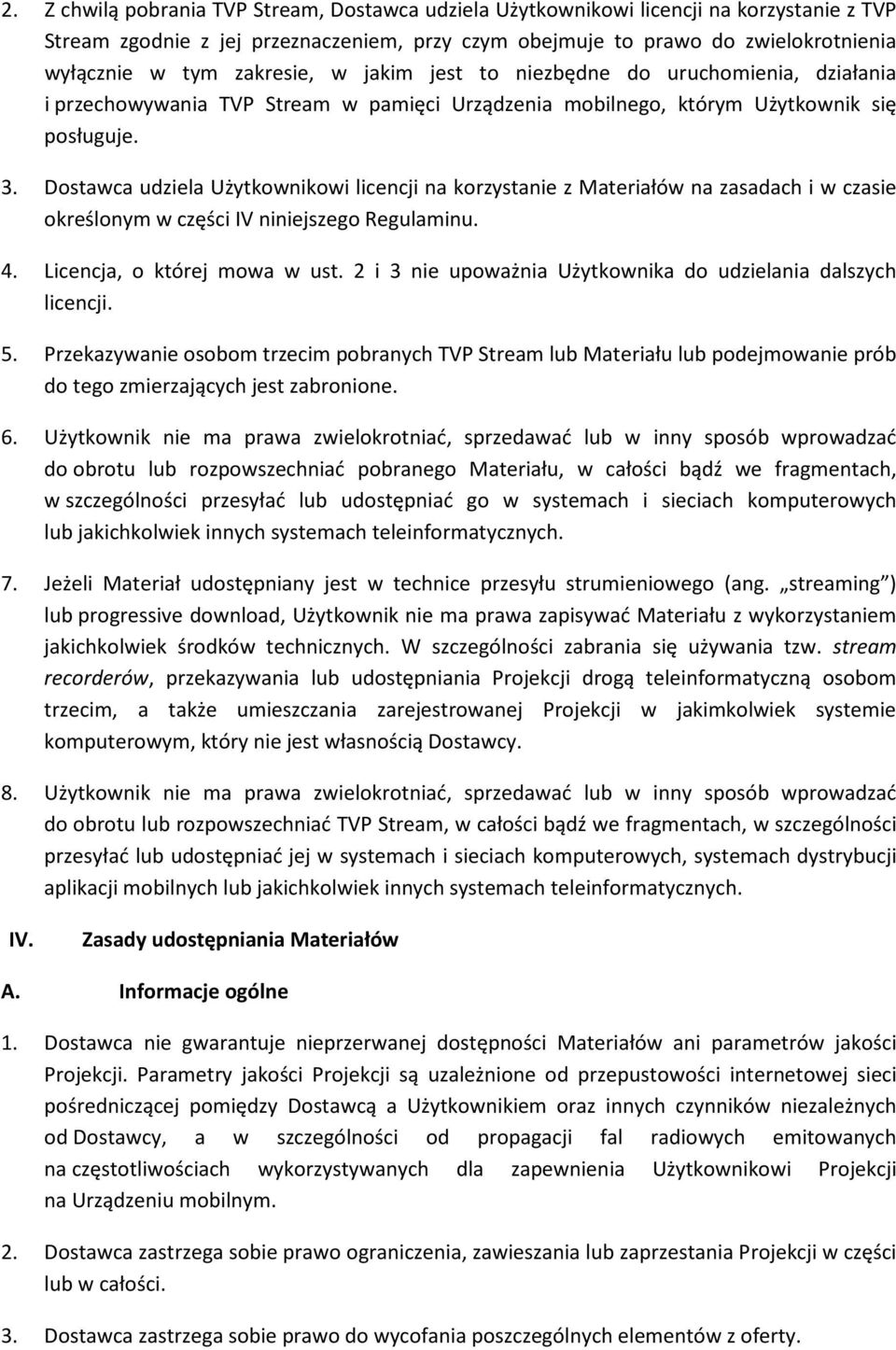 Dostawca udziela Użytkownikowi licencji na korzystanie z Materiałów na zasadach i w czasie określonym w części IV niniejszego Regulaminu. 4. Licencja, o której mowa w ust.