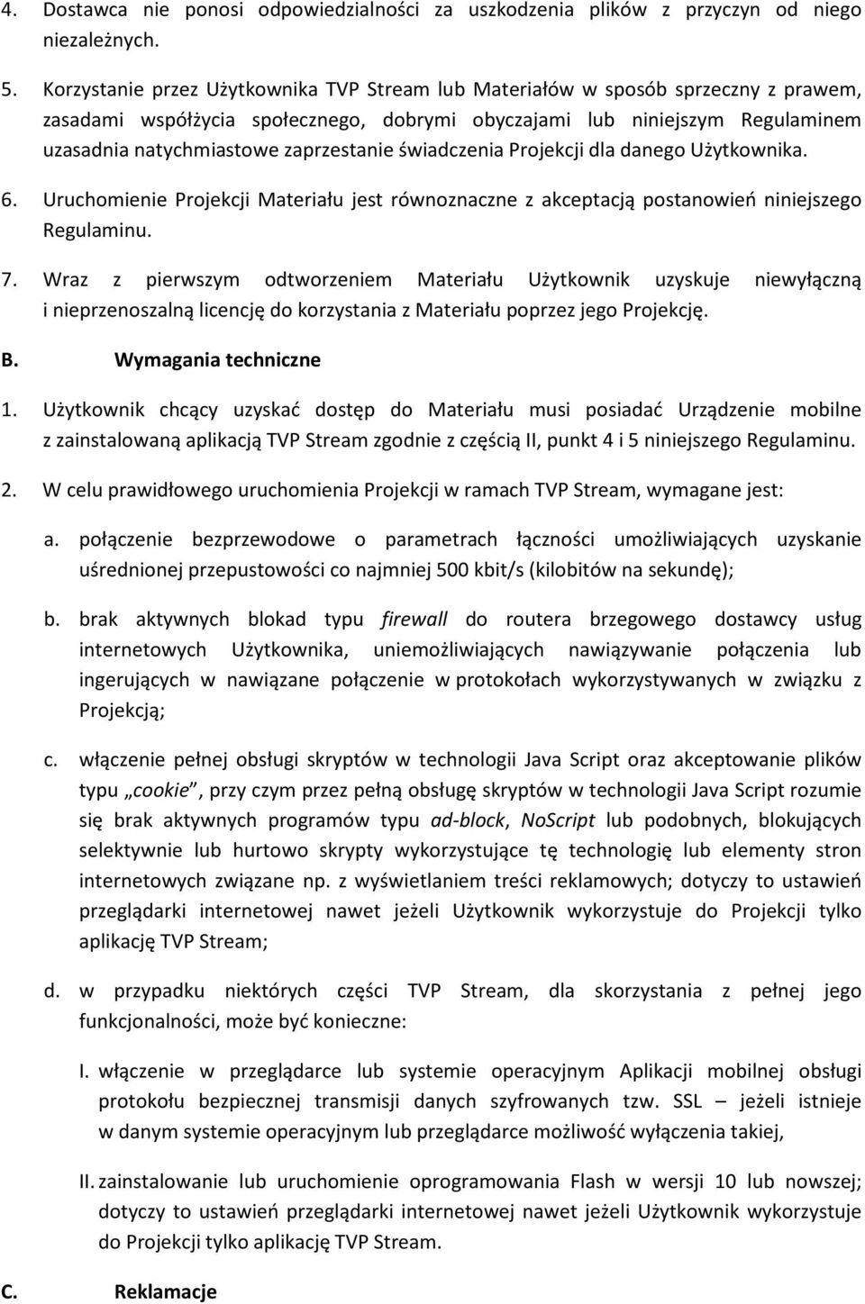 zaprzestanie świadczenia Projekcji dla danego Użytkownika. 6. Uruchomienie Projekcji Materiału jest równoznaczne z akceptacją postanowień niniejszego Regulaminu. 7.