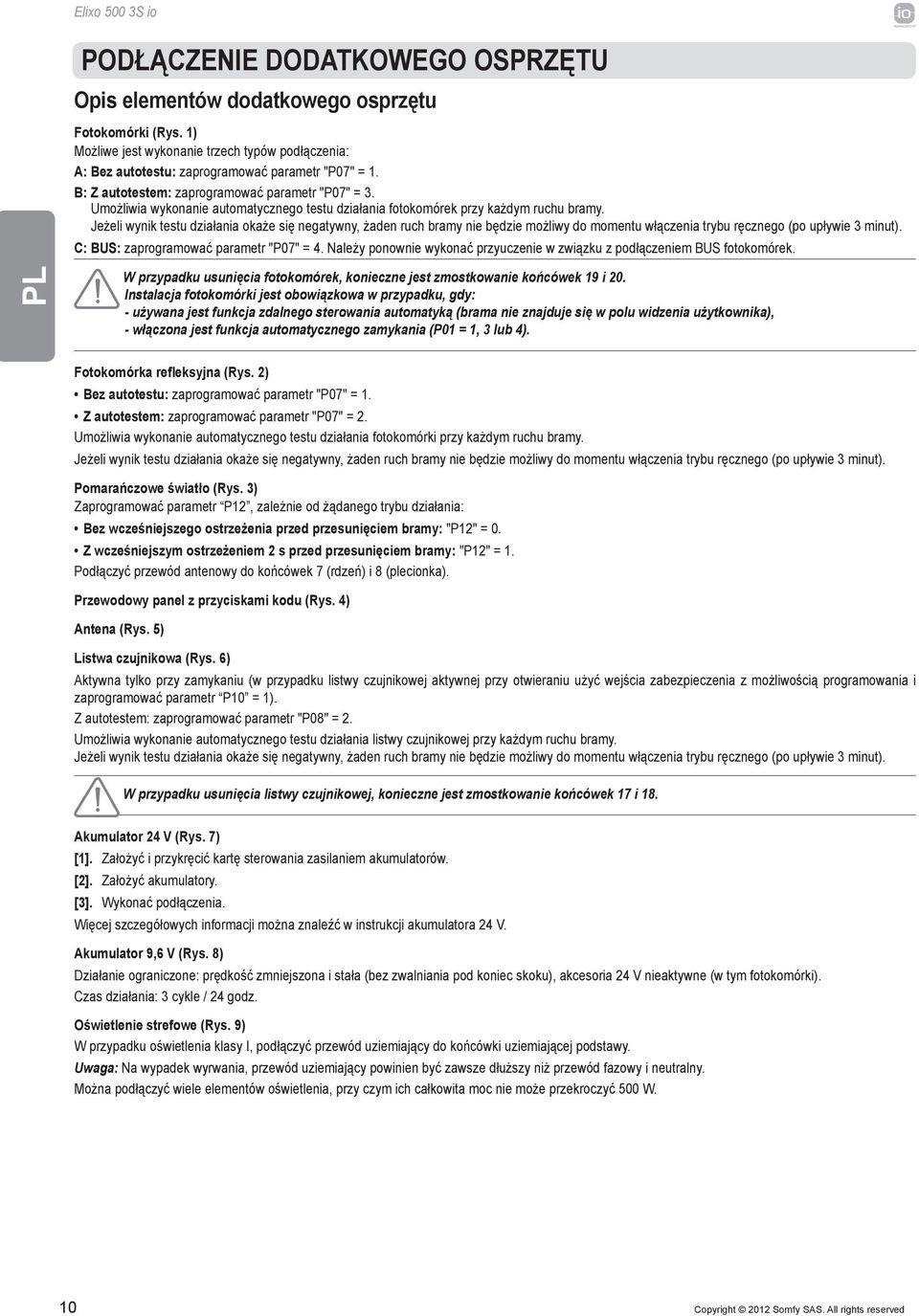 Jeżeli wynik testu działania okaże się negatywny, żaden ruch bramy nie będzie możliwy do momentu włączenia trybu ręcznego (po upływie 3 minut). C: BUS: zaprogramować parametr "P07" = 4.