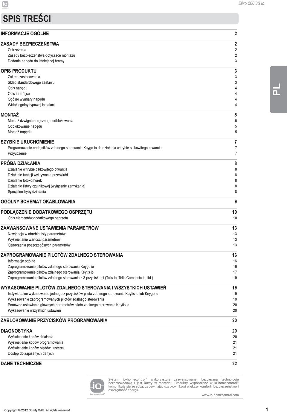 napędu 5 Szybkie uruchomienie 7 Programowanie nadajników zdalnego sterowania Keygo io do działania w trybie całkowitego otwarcia 7 Przyuczenie 7 Próba działania 8 Działanie w trybie całkowitego