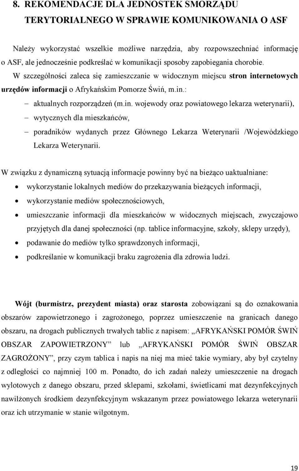 in. wojewody oraz powiatowego lekarza weterynarii), wytycznych dla mieszkańców, poradników wydanych przez Głównego Lekarza Weterynarii /Wojewódzkiego Lekarza Weterynarii.