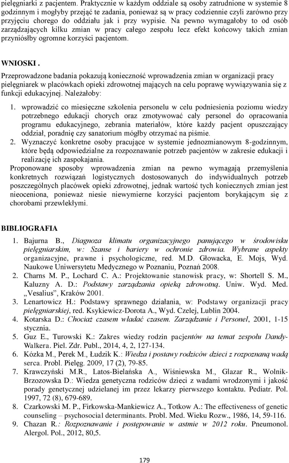 wypisie. Na pewno wymagałoby to od osób zarządzających kilku zmian w pracy całego zespołu lecz efekt końcowy takich zmian przyniósłby ogromne korzyści pacjentom. WNIOSKI.