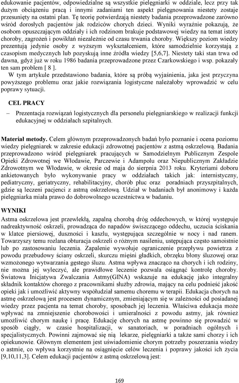 Wyniki wyraźnie pokazują, że osobom opuszczającym oddziały i ich rodzinom brakuje podstawowej wiedzy na temat istoty choroby, zagrożeń i powikłań niezależnie od czasu trwania choroby.
