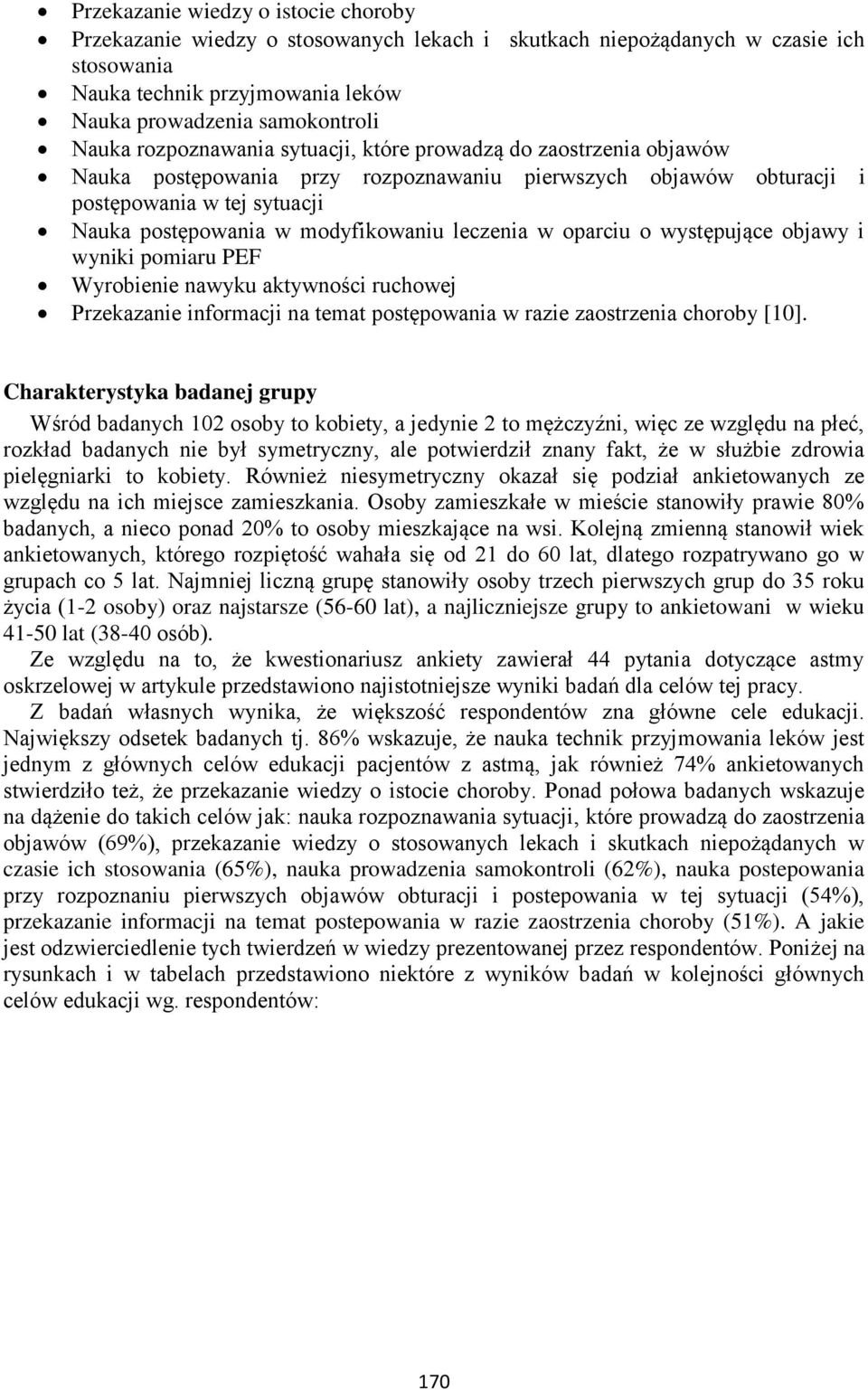leczenia w oparciu o występujące objawy i wyniki pomiaru PEF Wyrobienie nawyku aktywności ruchowej Przekazanie informacji na temat postępowania w razie zaostrzenia choroby [10].