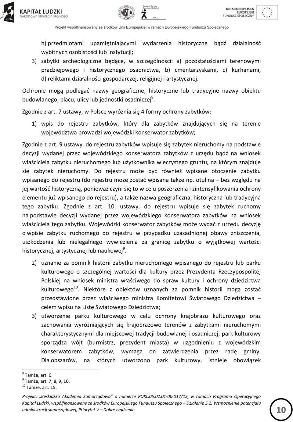 Ochronie mogą podlegać nazwy geograficzne, historyczne lub tradycyjne nazwy obiektu budowlanego, placu, ulicy lub jednostki osadniczej 8. Zgodnie z art.