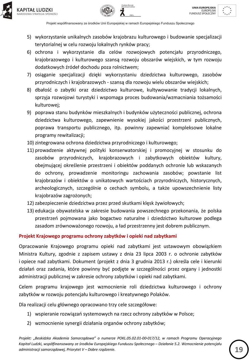 kulturowego, zasobów przyrodniczych i krajobrazowych szansą dla rozwoju wielu obszarów wiejskich; 8) dbałość o zabytki oraz dziedzictwo kulturowe, kultywowanie tradycji lokalnych, sprzyja rozwojowi