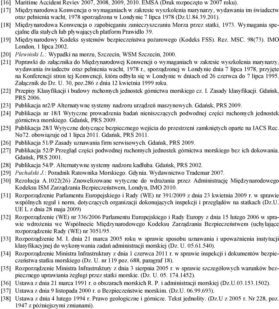 [18] Międzynarodowa Konwencja o zapobieganiu zanieczyszczaniu Morza przez statki, 1973. Wymagania specjalne dla stałych lub pływających platform Prawidło 39.