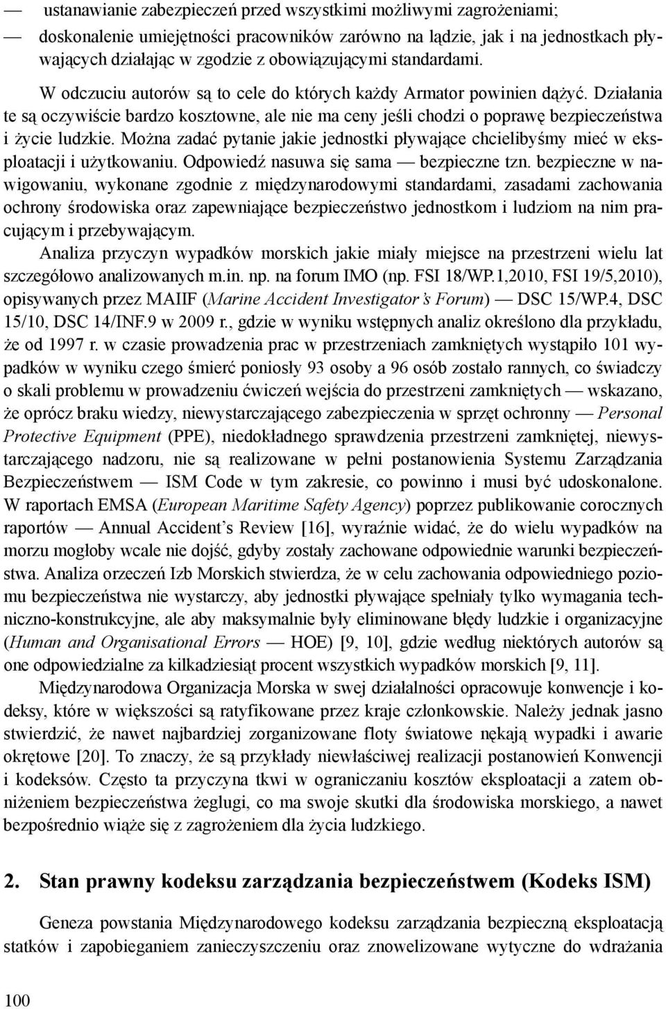 Można zadać pytanie jakie jednostki pływające chcielibyśmy mieć w eksploatacji i użytkowaniu. Odpowiedź nasuwa się sama bezpieczne tzn.