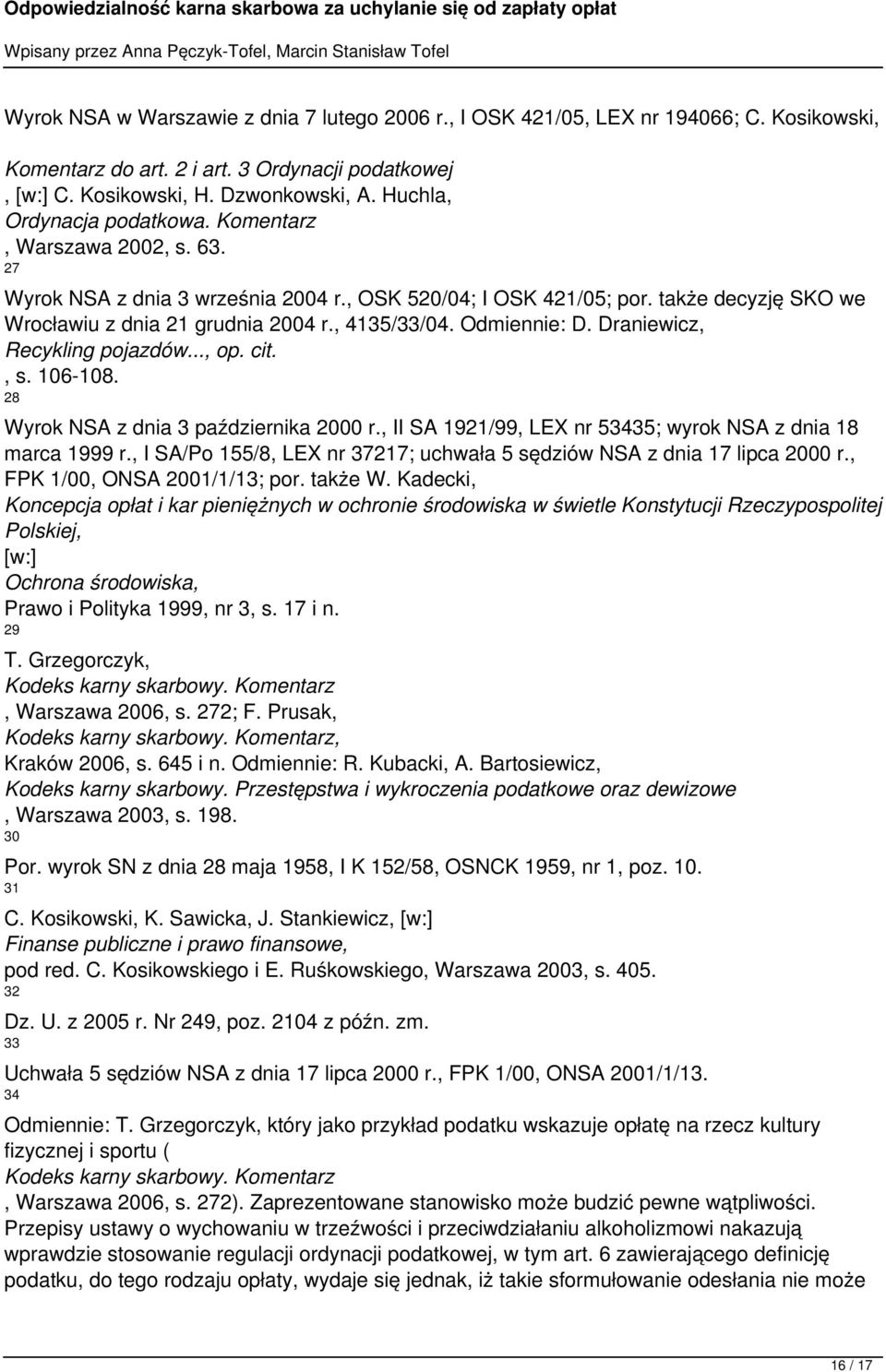 , 4135/33/04. Odmiennie: D. Draniewicz, Recykling pojazdów..., op. cit., s. 106-108. 28 Wyrok NSA z dnia 3 października 2000 r., II SA 1921/99, LEX nr 53435; wyrok NSA z dnia 18 marca 1999 r.