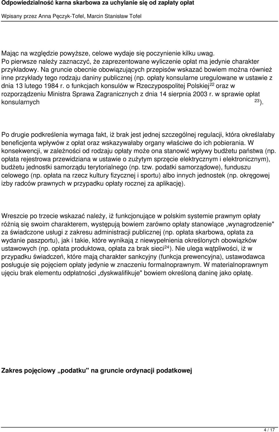 o funkcjach konsulów w Rzeczypospolitej Polskiej 22 oraz w rozporządzeniu Ministra Sprawa Zagranicznych z dnia 14 sierpnia 2003 r. w sprawie opłat konsularnych 23 ).