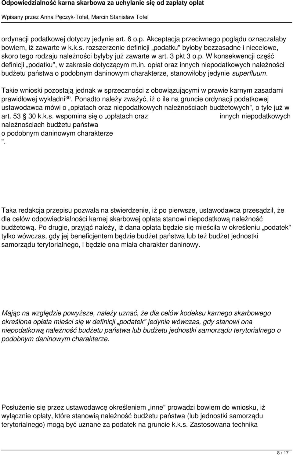 Takie wnioski pozostają jednak w sprzeczności z obowiązującymi w prawie karnym zasadami prawidłowej wykładni 30.