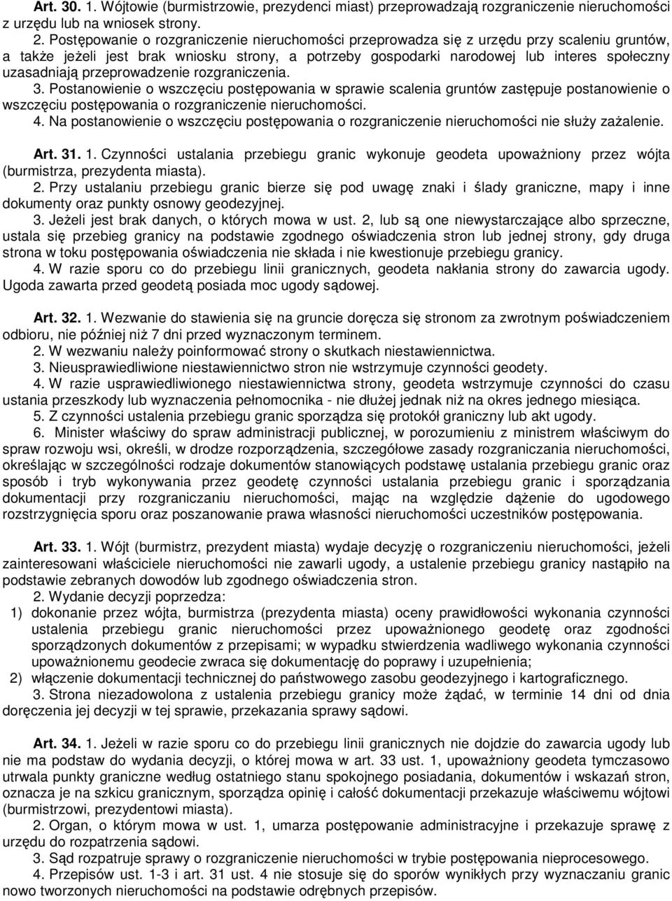 przeprowadzenie rozgraniczenia. 3. Postanowienie o wszczęciu postępowania w sprawie scalenia gruntów zastępuje postanowienie o wszczęciu postępowania o rozgraniczenie nieruchomości. 4.