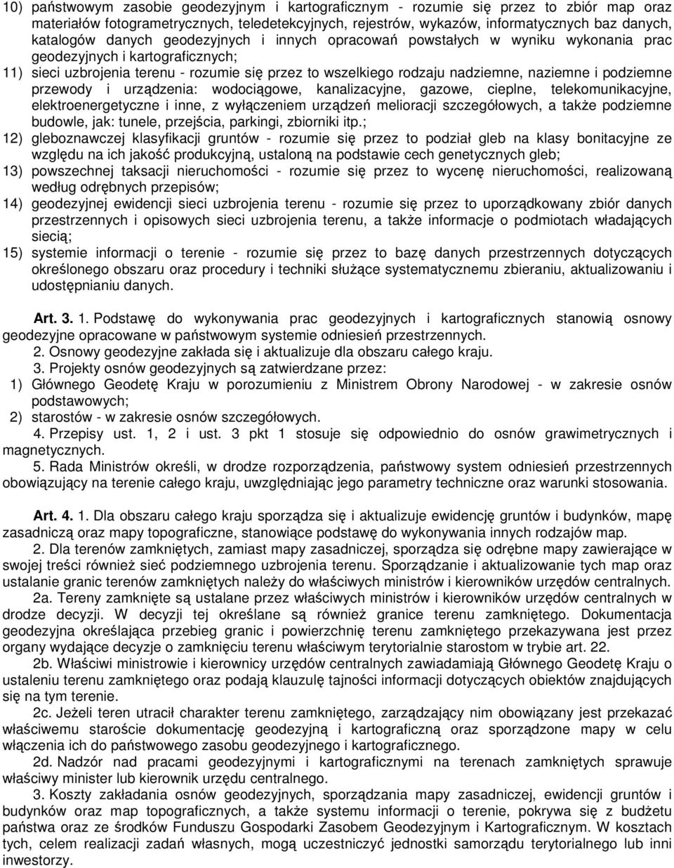 podziemne przewody i urządzenia: wodociągowe, kanalizacyjne, gazowe, cieplne, telekomunikacyjne, elektroenergetyczne i inne, z wyłączeniem urządzeń melioracji szczegółowych, a takŝe podziemne