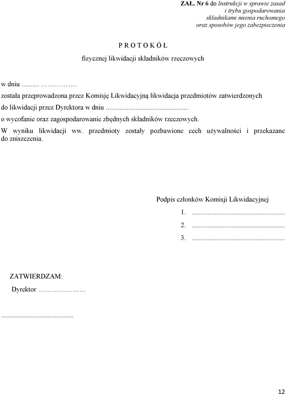 w dniu... o wycofanie oraz zagospodarowanie zbędnych składników rzeczowych. W wyniku likwidacji ww.