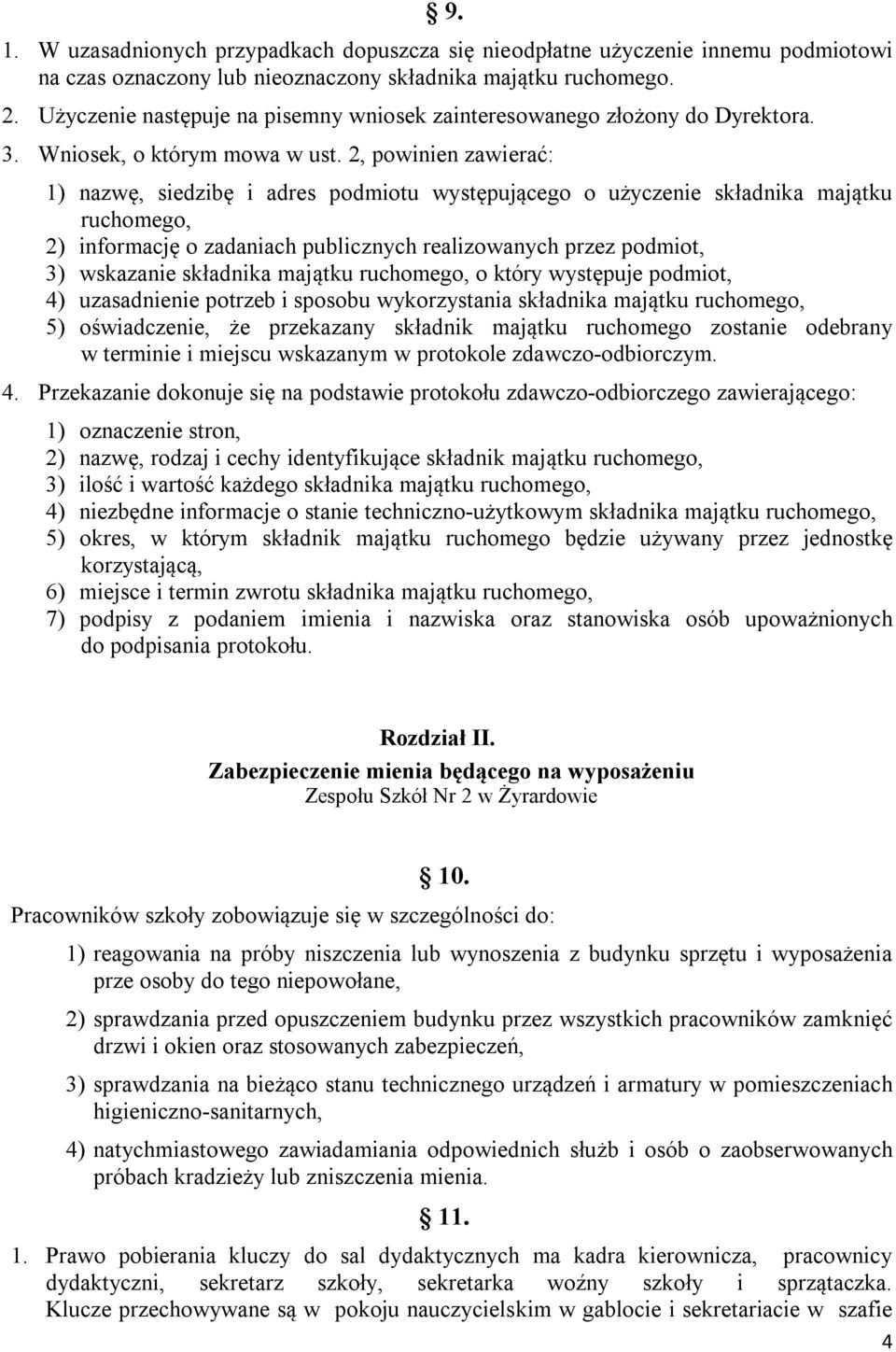 2, powinien zawierać: 1) nazwę, siedzibę i adres podmiotu występującego o użyczenie składnika majątku ruchomego, 2) informację o zadaniach publicznych realizowanych przez podmiot, 3) wskazanie
