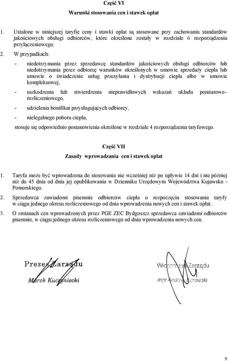 W przypadkach: - niedotrzymania przez sprzedawcę standardów jakościowych obsługi odbiorców lub niedotrzymania przez odbiorcę warunków określonych w umowie sprzedaży ciepła lub umowie o świadczenie