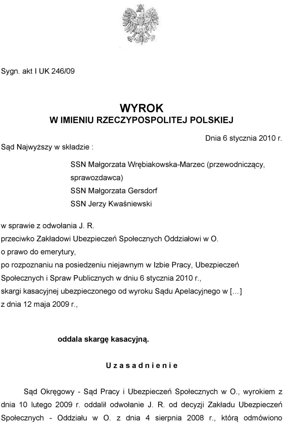 o prawo do emerytury, po rozpoznaniu na posiedzeniu niejawnym w Izbie Pracy, Ubezpieczeń Społecznych i Spraw Publicznych w dniu 6 stycznia 2010 r.