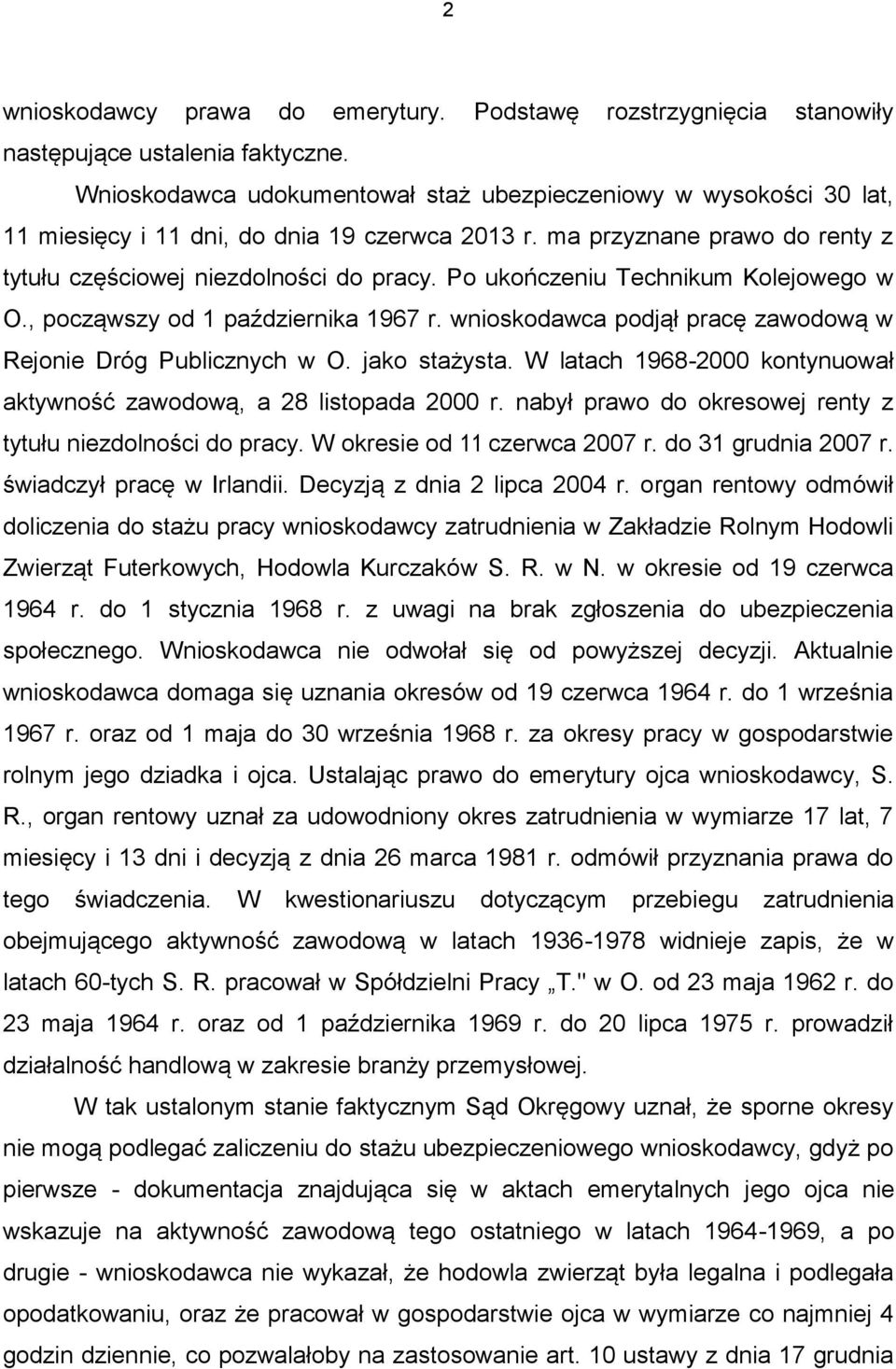 Po ukończeniu Technikum Kolejowego w O., począwszy od 1 października 1967 r. wnioskodawca podjął pracę zawodową w Rejonie Dróg Publicznych w O. jako stażysta.