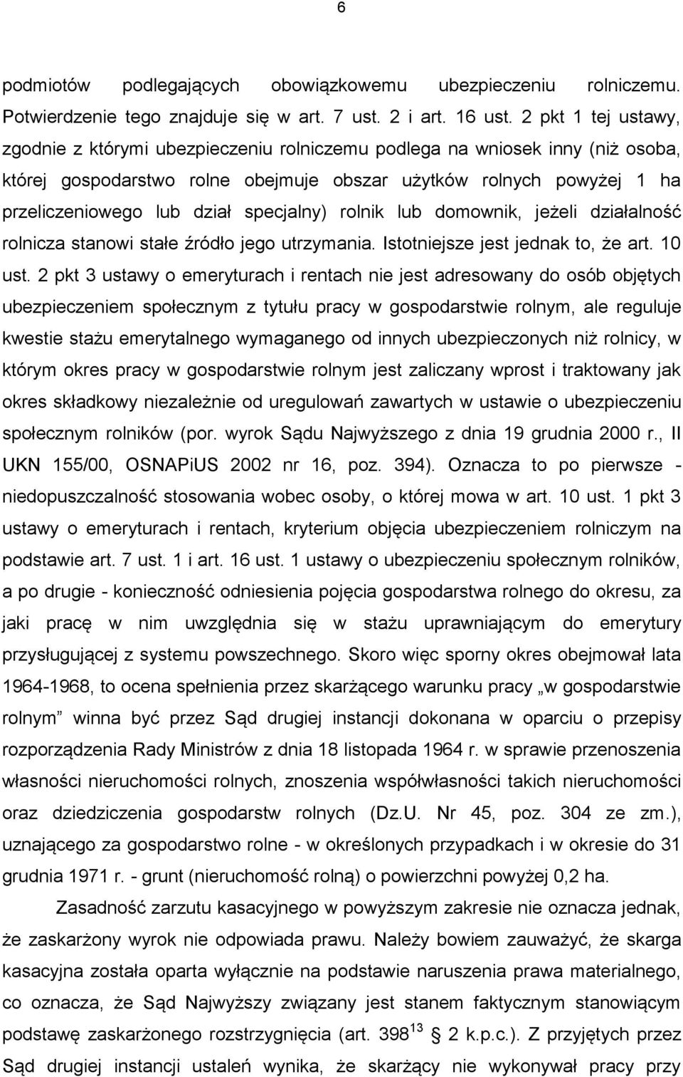 specjalny) rolnik lub domownik, jeżeli działalność rolnicza stanowi stałe źródło jego utrzymania. Istotniejsze jest jednak to, że art. 10 ust.
