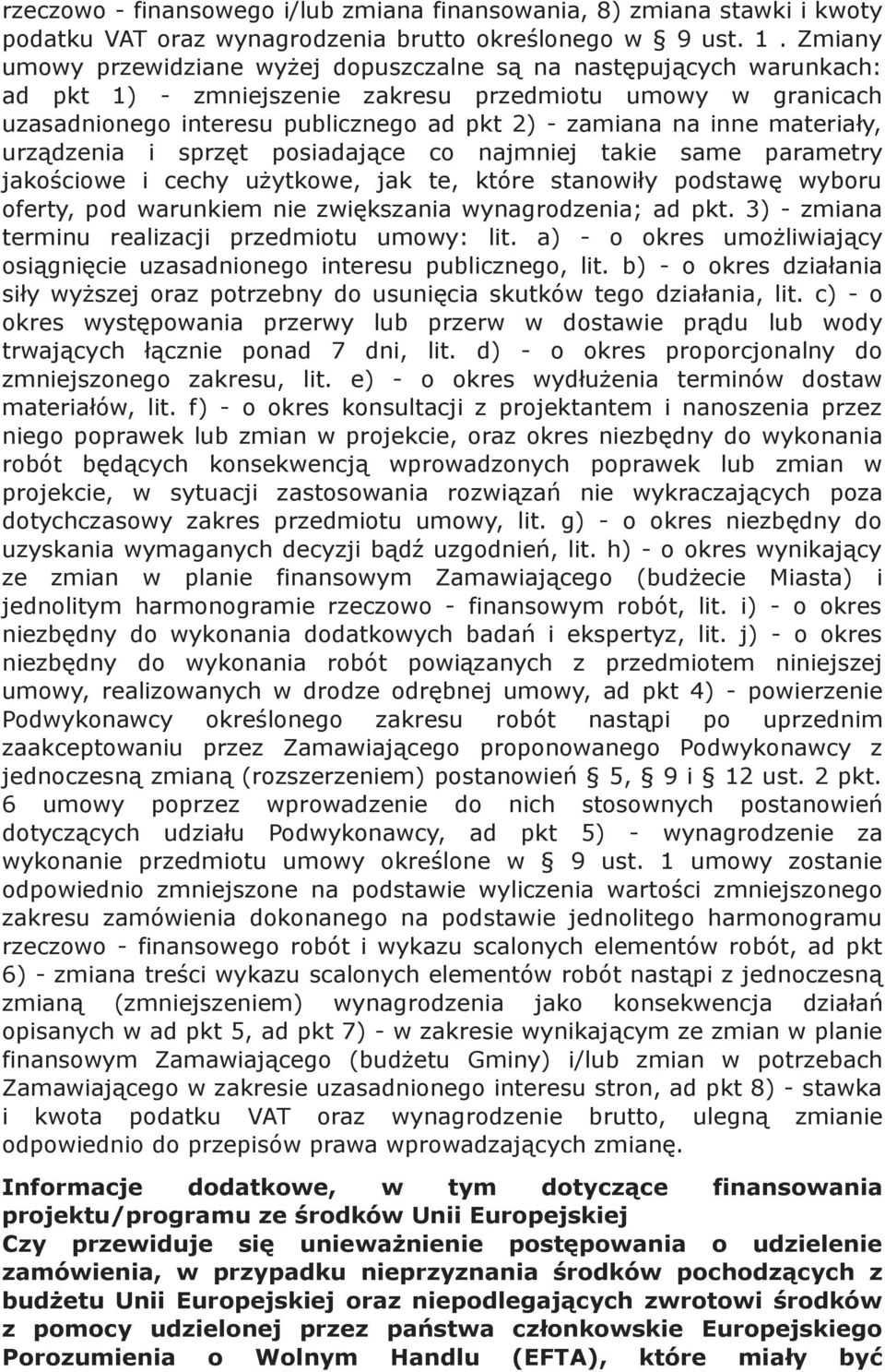 inne materiały, urządzenia i sprzęt posiadające co najmniej takie same parametry jakościowe i cechy użytkowe, jak te, które stanowiły podstawę wyboru oferty, pod warunkiem nie zwiększania