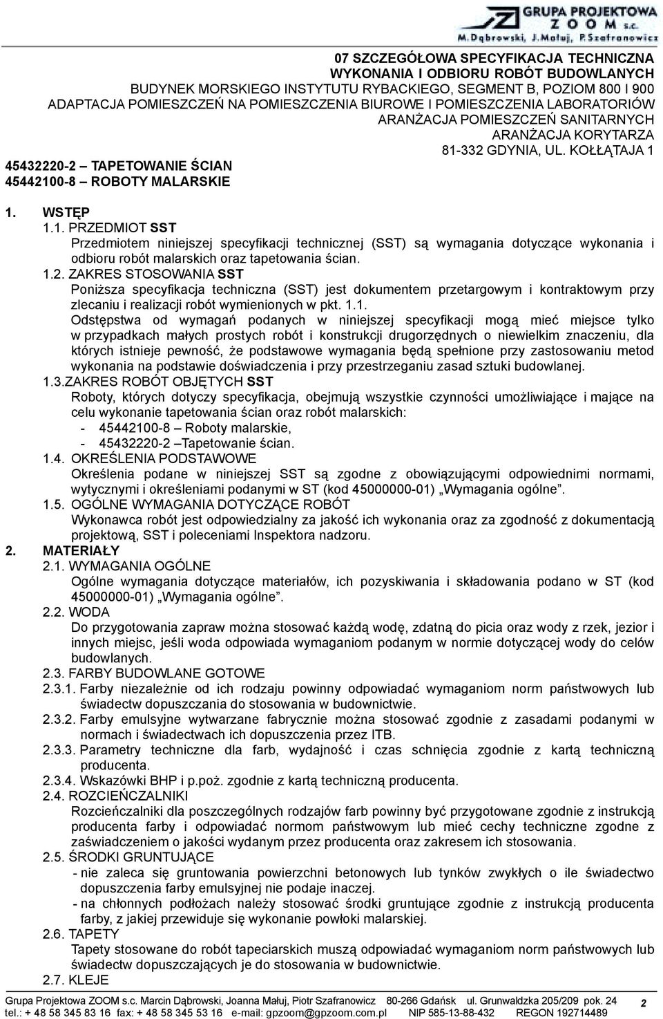 332 GDYNIA, UL. KOŁŁĄTAJA 1 45432220-2 TAPETOWANIE ŚCIAN 45442100-8 ROBOTY MALARSKIE 1. WSTĘP 1.1. PRZEDMIOT SST Przedmiotem niniejszej specyfikacji technicznej (SST) są wymagania dotyczące wykonania i odbioru robót malarskich oraz tapetowania ścian.