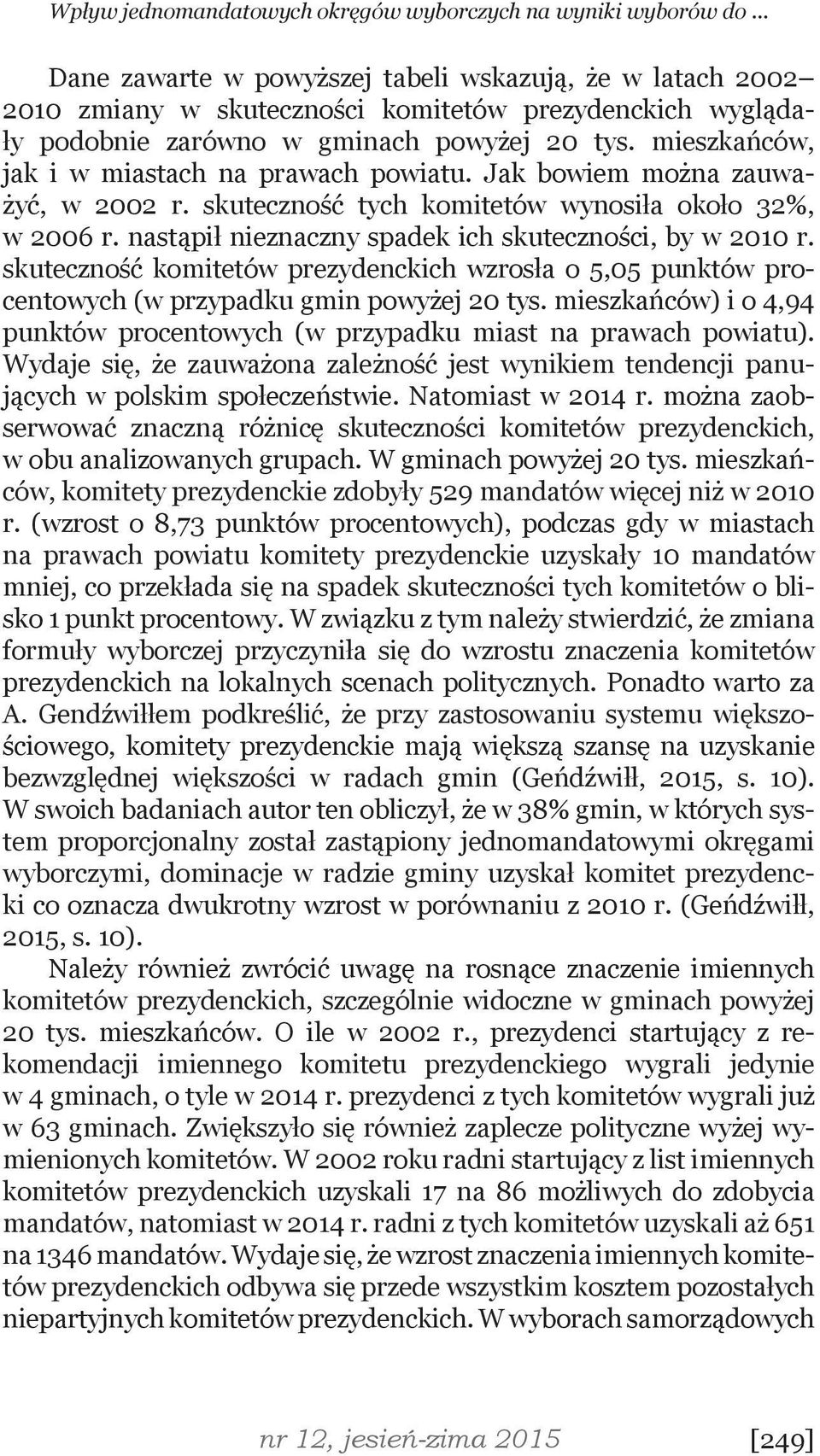 mieszkańców, jak i w miastach na prawach powiatu. Jak bowiem można zauważyć, w 2002 r. skuteczność tych komitetów wynosiła około 32%, w 2006 r.