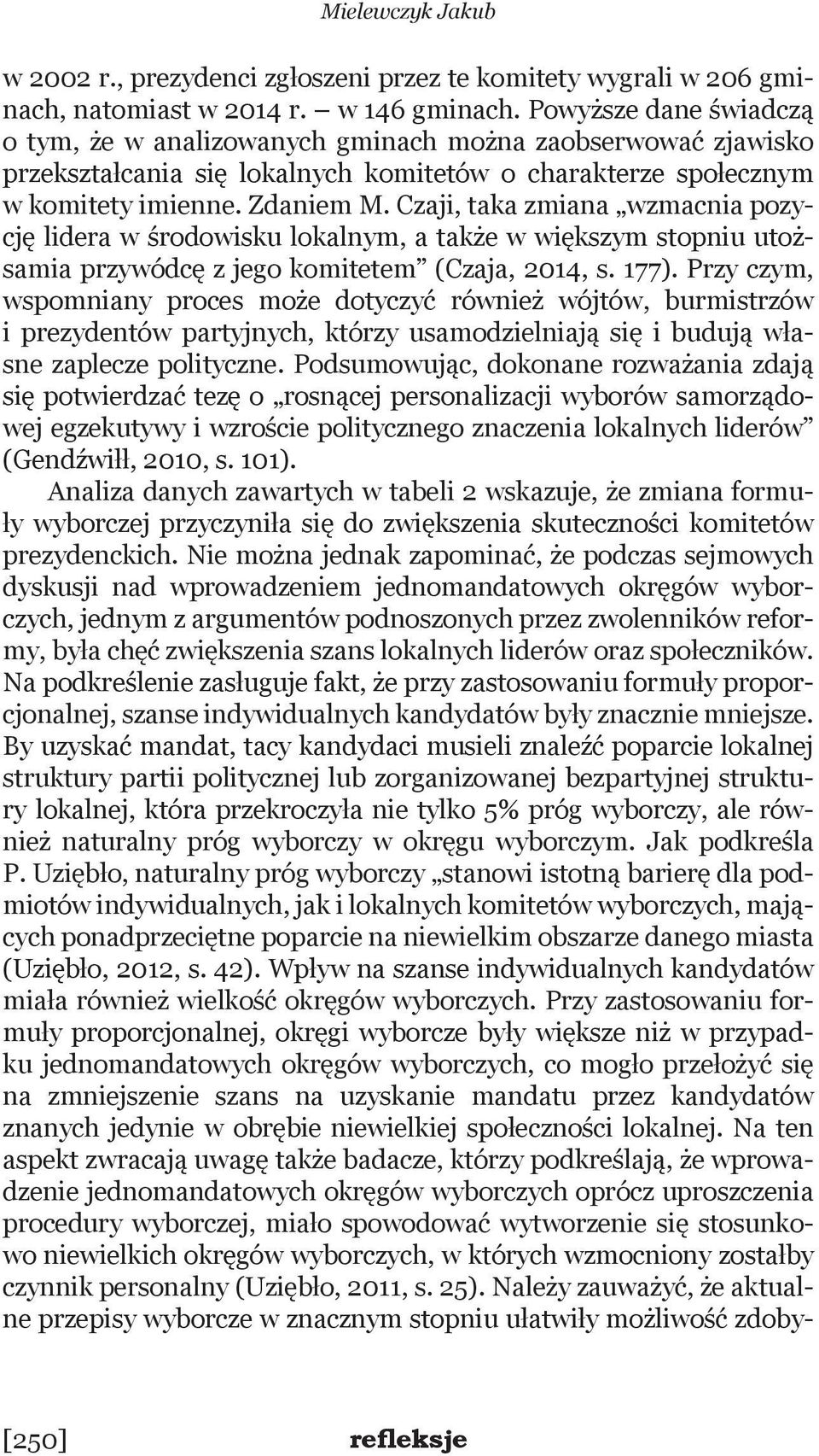 Czaji, taka zmiana wzmacnia pozycję lidera w środowisku lokalnym, a także w większym stopniu utożsamia przywódcę z jego komitetem (Czaja, 2014, s. 177).
