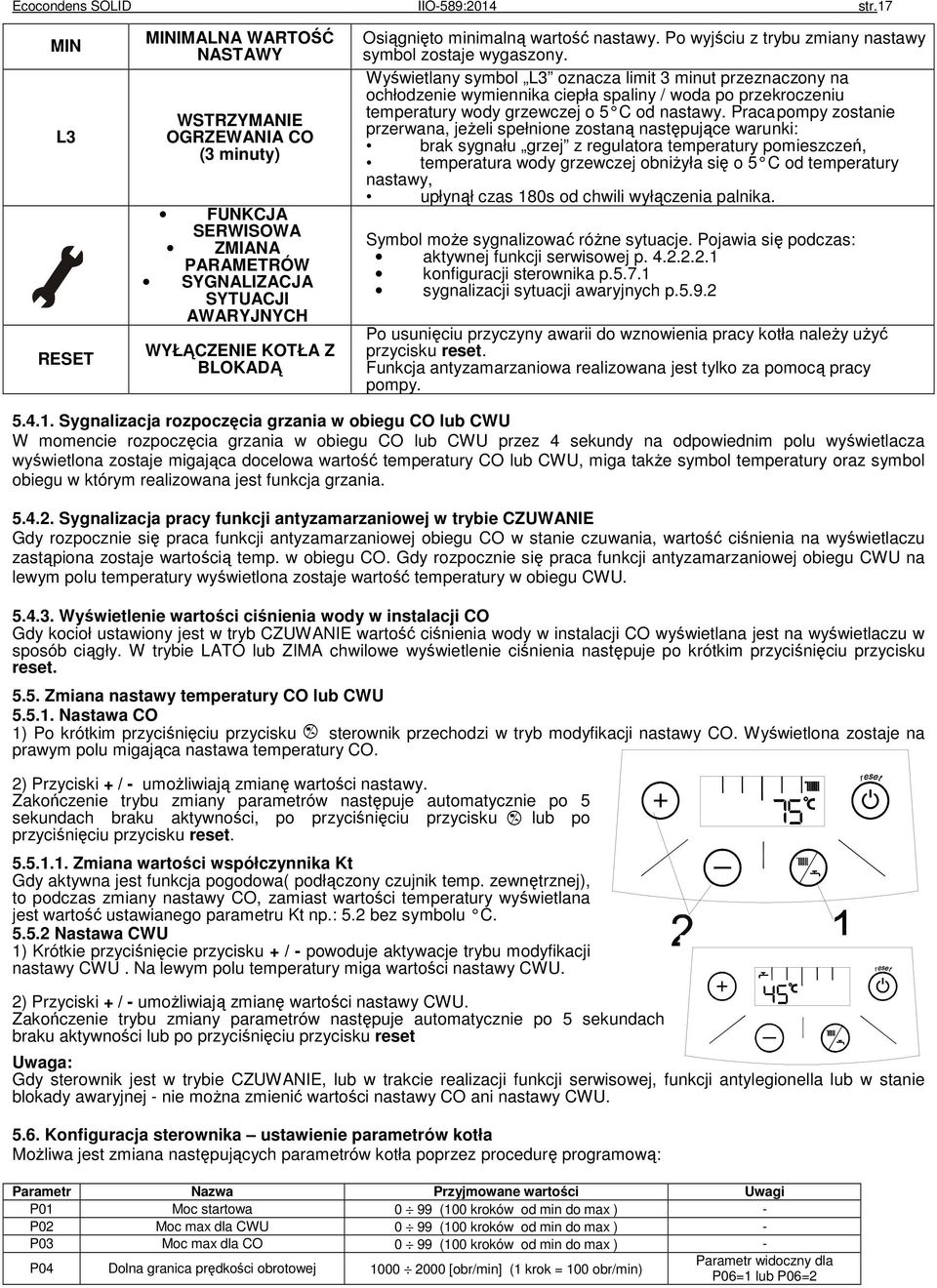 wartość nastawy. Po wyjściu z trybu zmiany nastawy symbol zostaje wygaszony.