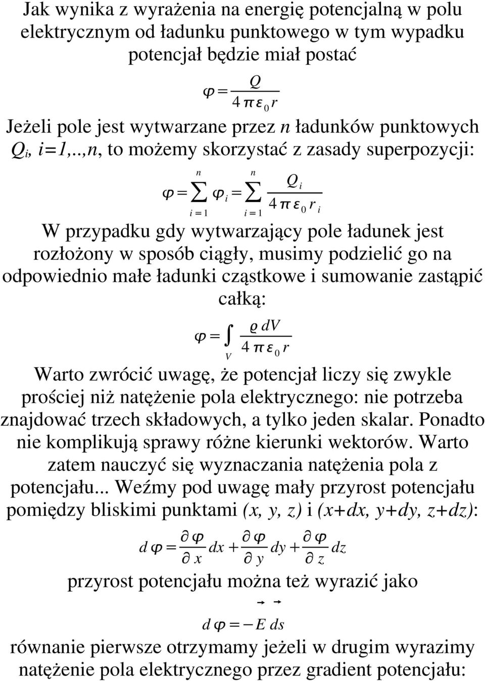 / i 1 1 Q i 23 r i W przypadku gdy wytwarzający pole ładunek jest rozłożony w sposób ciągły, musimy podzielić go na odpowiednio małe ładunki cząstkowe i sumowanie zastąpić całką: 576 V 8 dv 9: r