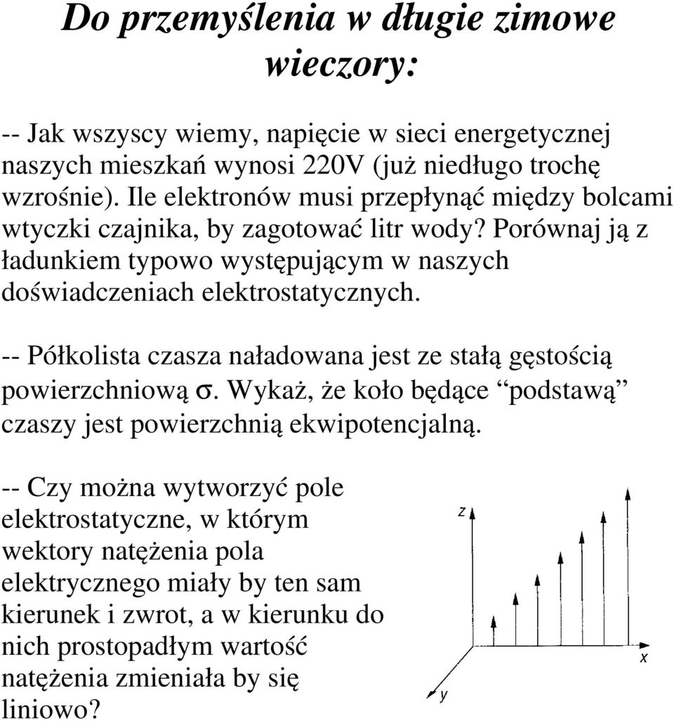 Porównaj ją z ładunkiem typowo występującym w naszych doświadczeniach elektrostatycznych. -- Półkolista czasza naładowana jest ze stałą gęstością powierzchniową σ.