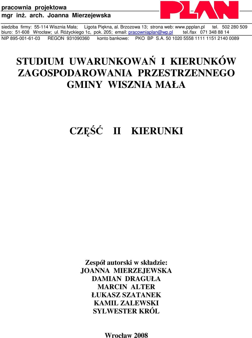A. 50 1020 5558 1111 1151 2140 0089 STUDIUM UWARUNKOWAŃ I KIERUNKÓW ZAGOSPODAROWANIA PRZESTRZENNEGO GMINY WISZNIA MAŁA CZĘŚĆ II KIERUNKI Zespół