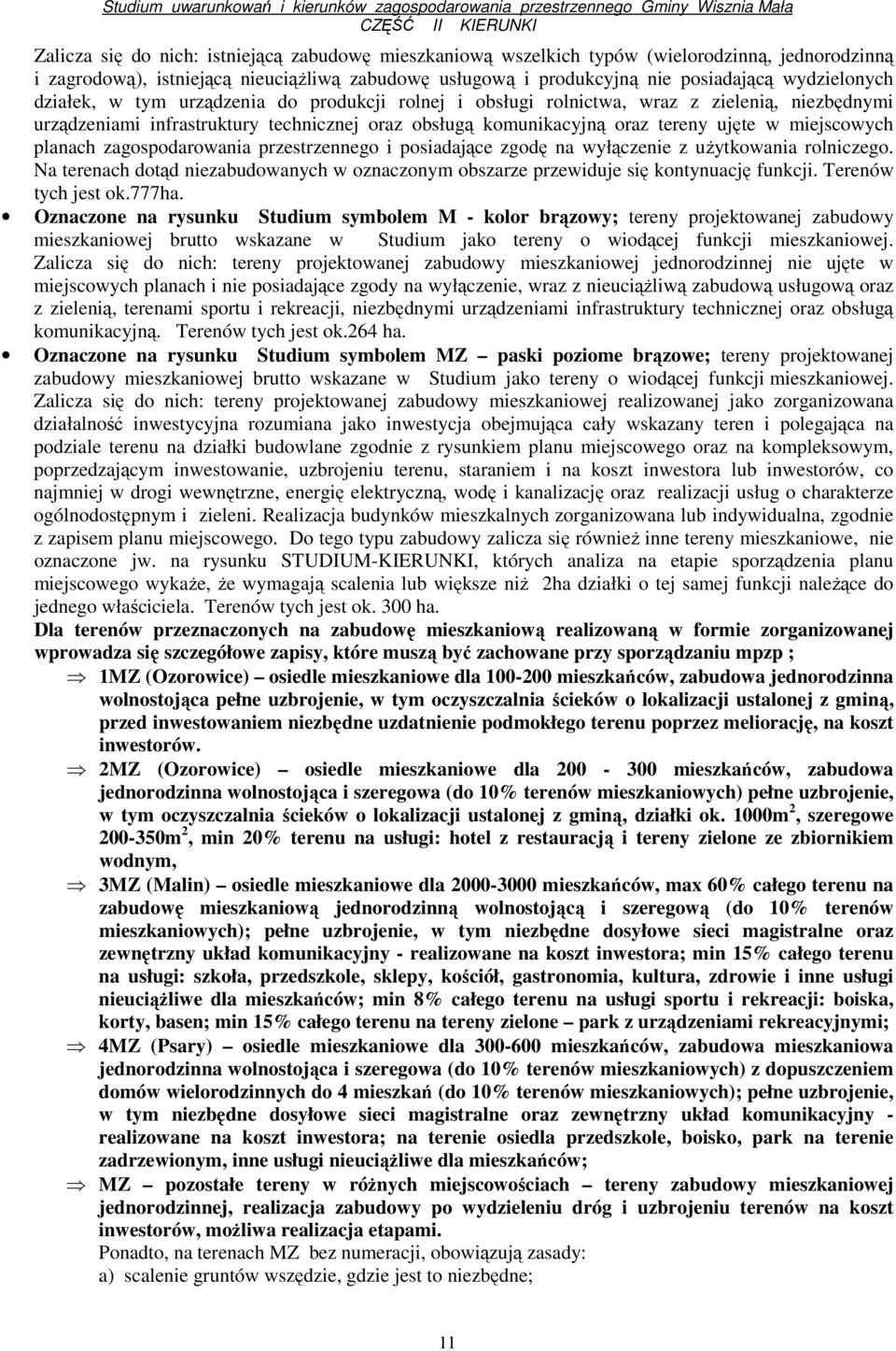 planach zagospodarowania przestrzennego i posiadające zgodę na wyłączenie z uŝytkowania rolniczego. Na terenach dotąd niezabudowanych w oznaczonym obszarze przewiduje się kontynuację funkcji.