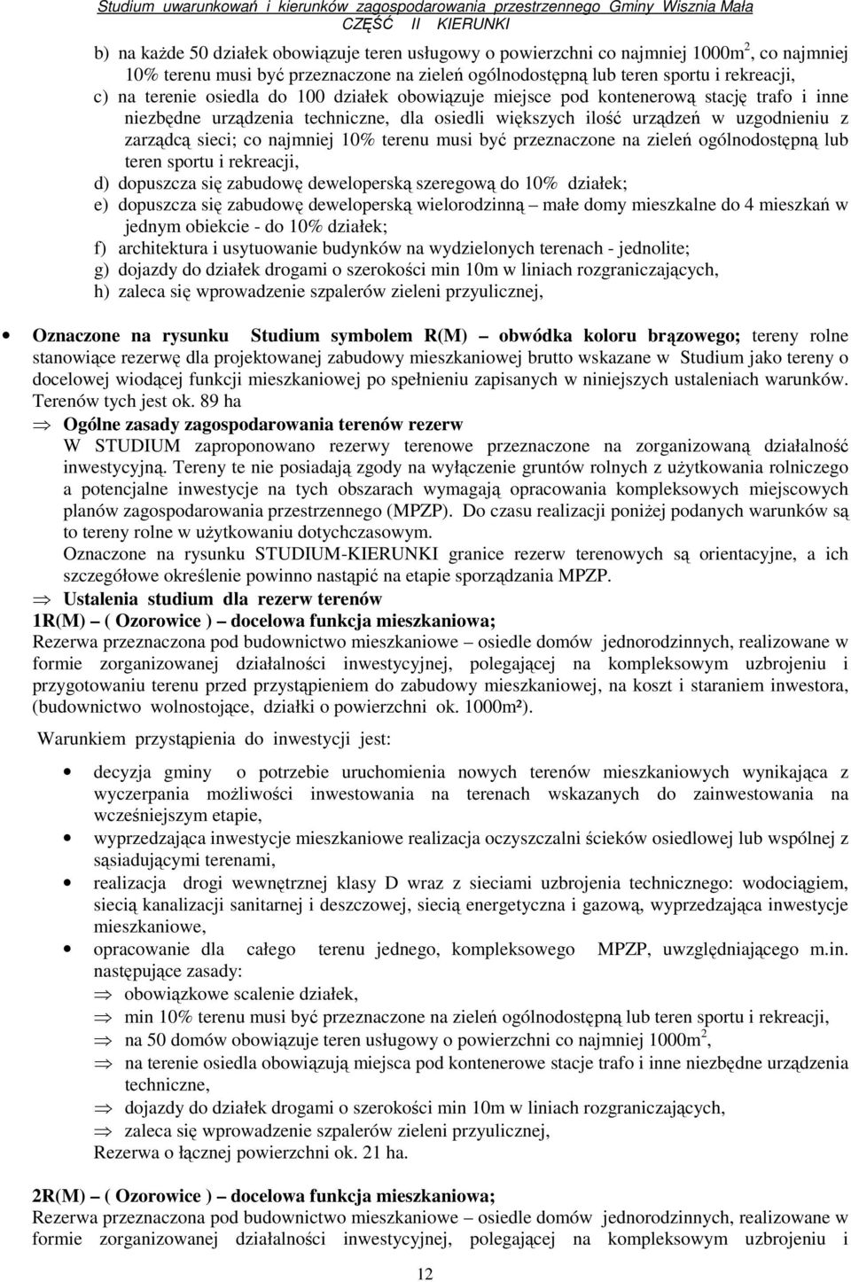terenu musi być przeznaczone na zieleń ogólnodostępną lub teren sportu i rekreacji, d) dopuszcza się zabudowę deweloperską szeregową do 10% działek; e) dopuszcza się zabudowę deweloperską