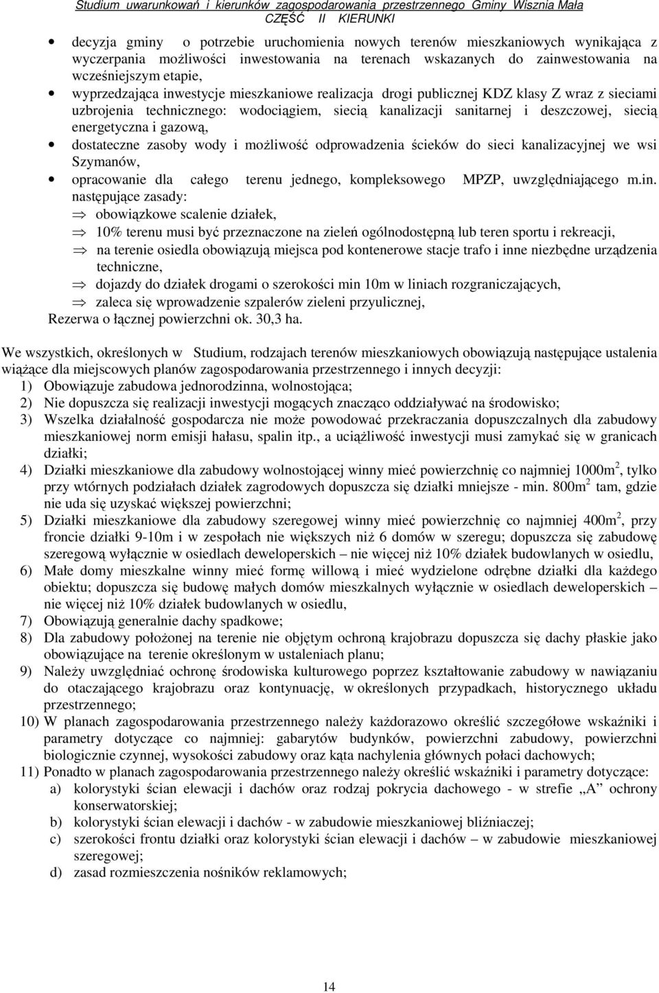 dostateczne zasoby wody i moŝliwość odprowadzenia ścieków do sieci kanalizacyjnej we wsi Szymanów, opracowanie dla całego terenu jednego, kompleksowego MPZP, uwzględniającego m.in.