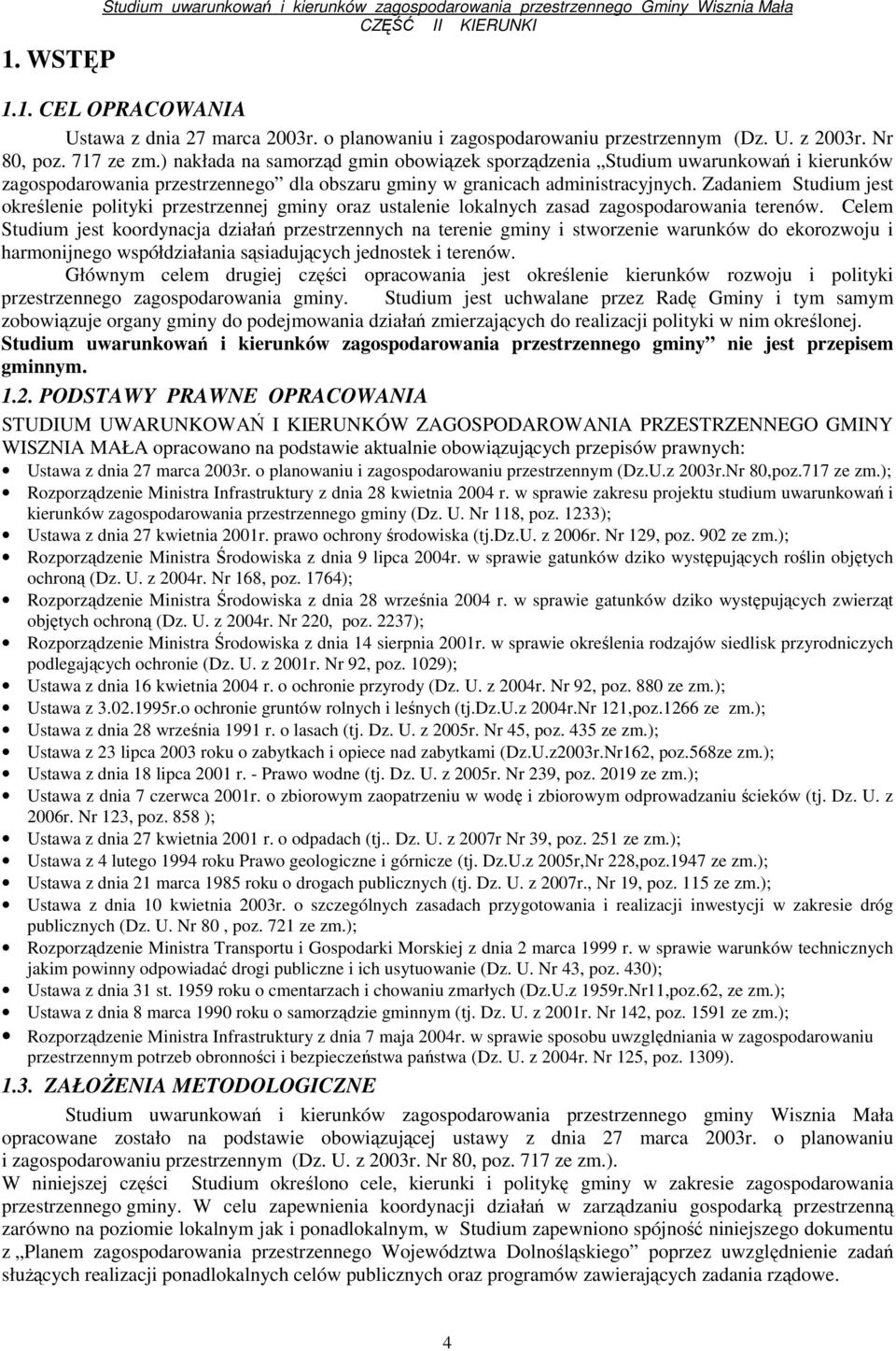 Zadaniem Studium jest określenie polityki przestrzennej gminy oraz ustalenie lokalnych zasad zagospodarowania terenów.