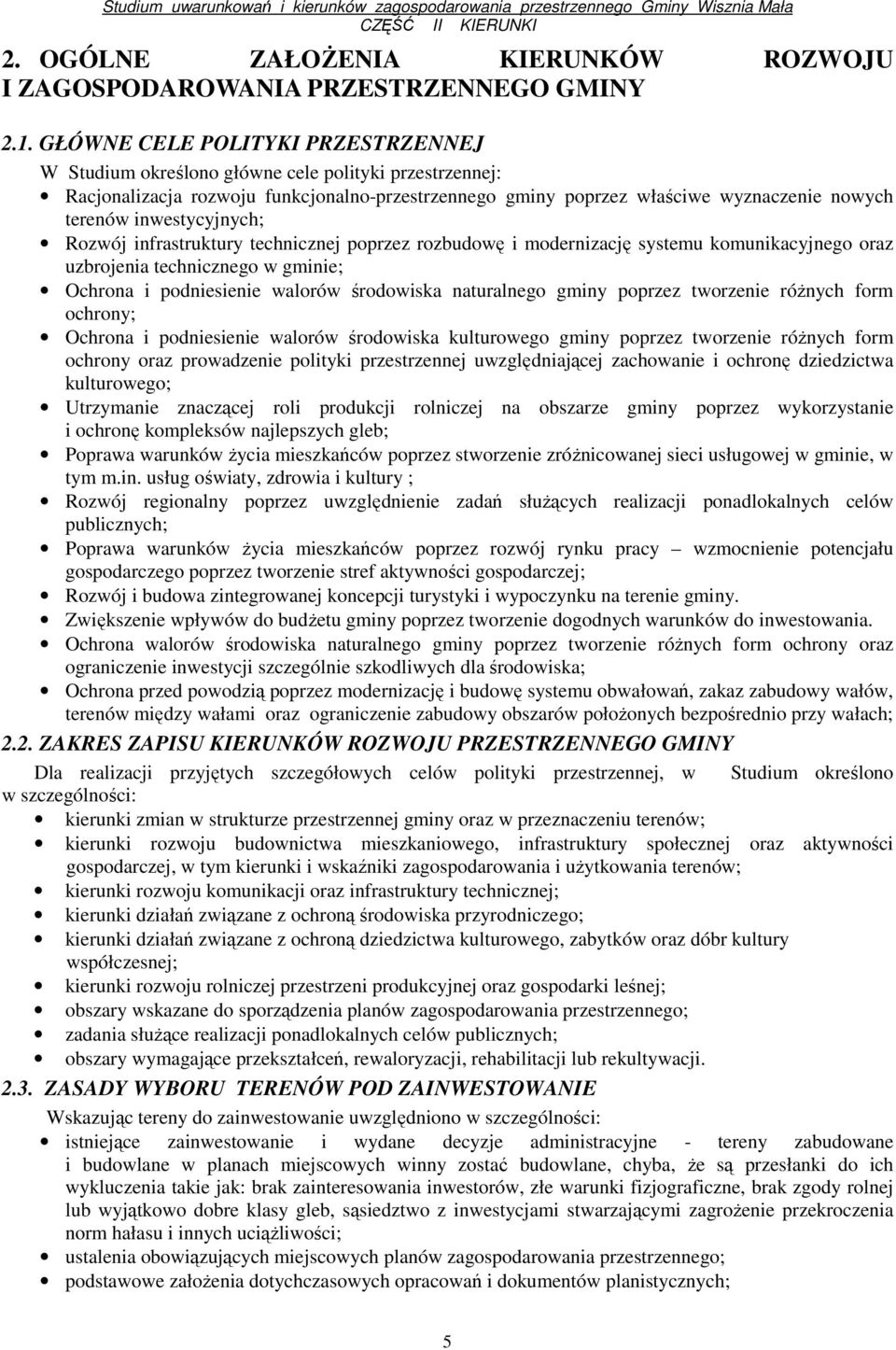 inwestycyjnych; Rozwój infrastruktury technicznej poprzez rozbudowę i modernizację systemu komunikacyjnego oraz uzbrojenia technicznego w gminie; Ochrona i podniesienie walorów środowiska naturalnego