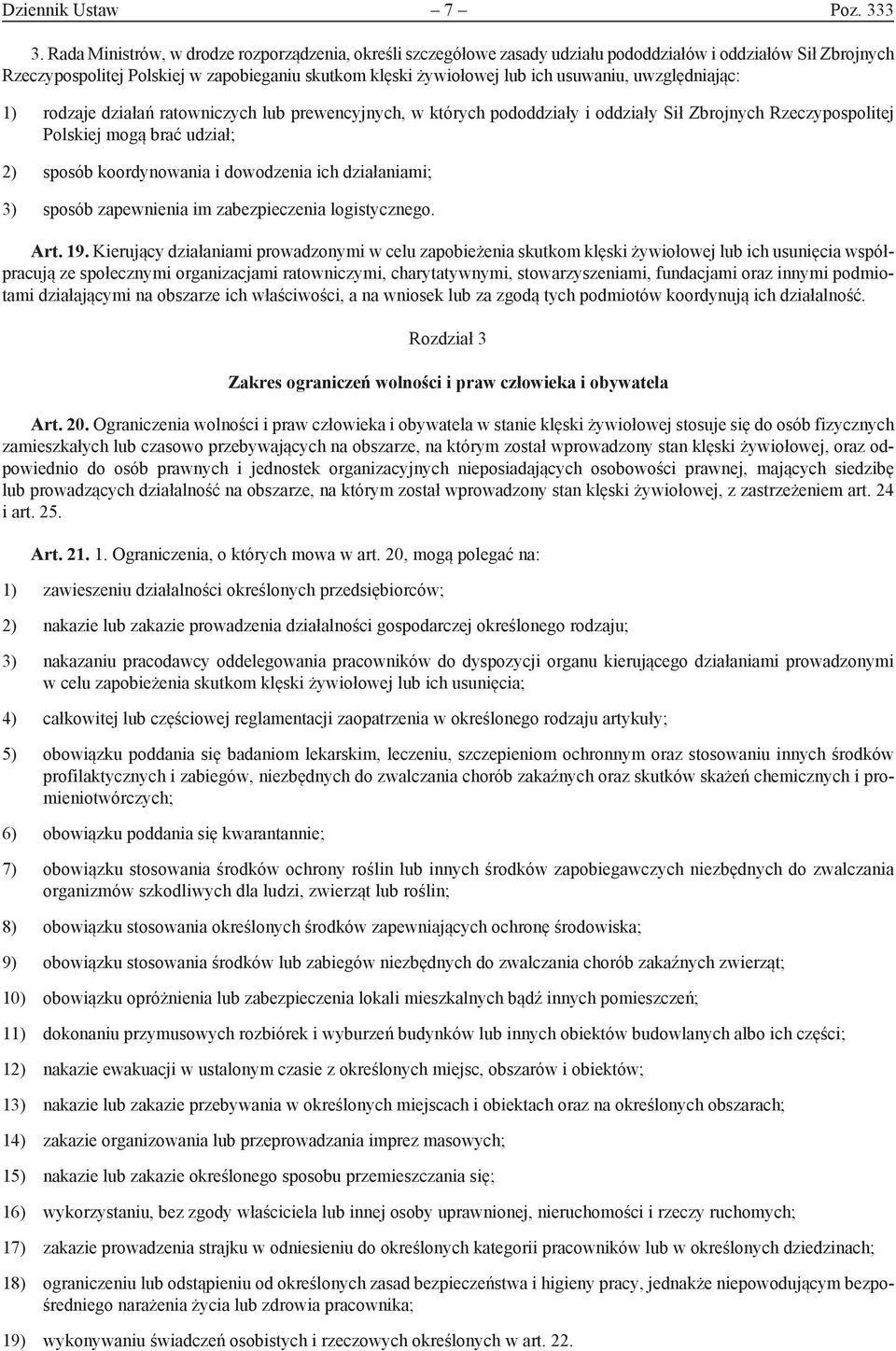 uwzględniając: 1) rodzaje działań ratowniczych lub prewencyjnych, w których pododdziały i oddziały Sił Zbrojnych Rzeczypospolitej Polskiej mogą brać udział; 2) sposób koordynowania i dowodzenia ich