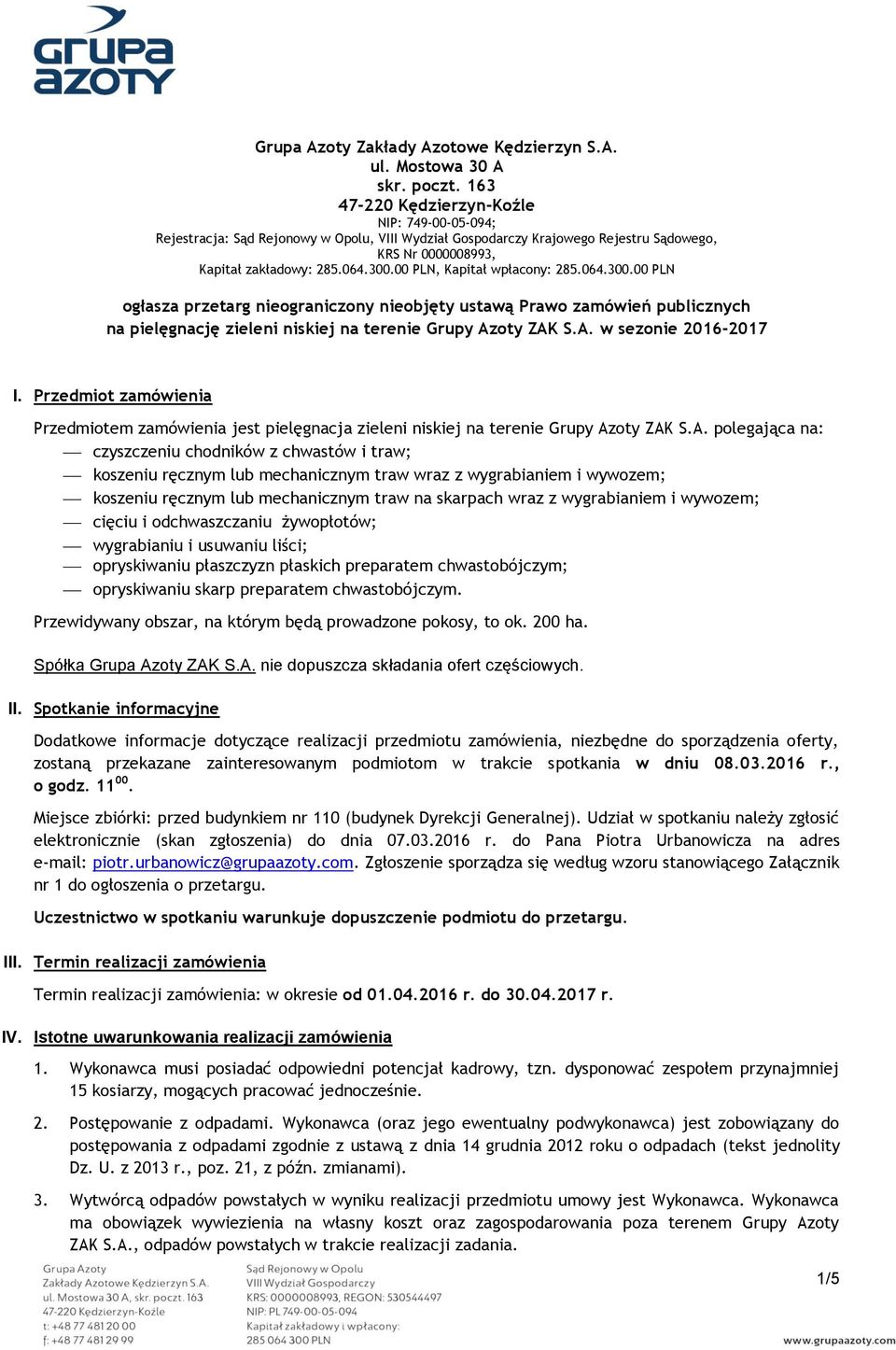 00 PLN, Kapitał wpłacony: 285.064.300.00 PLN ogłasza przetarg nieograniczony nieobjęty ustawą Prawo zamówień publicznych na pielęgnację zieleni niskiej na terenie Grupy Azoty ZAK S.A. w sezonie 2016-2017 I.