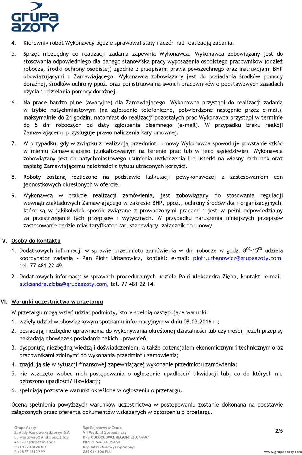 powszechnego oraz instrukcjami BHP obowiązującymi u Zamawiającego. Wykonawca zobowiązany jest do posiadania środków pomocy doraźnej, środków ochrony ppoż.