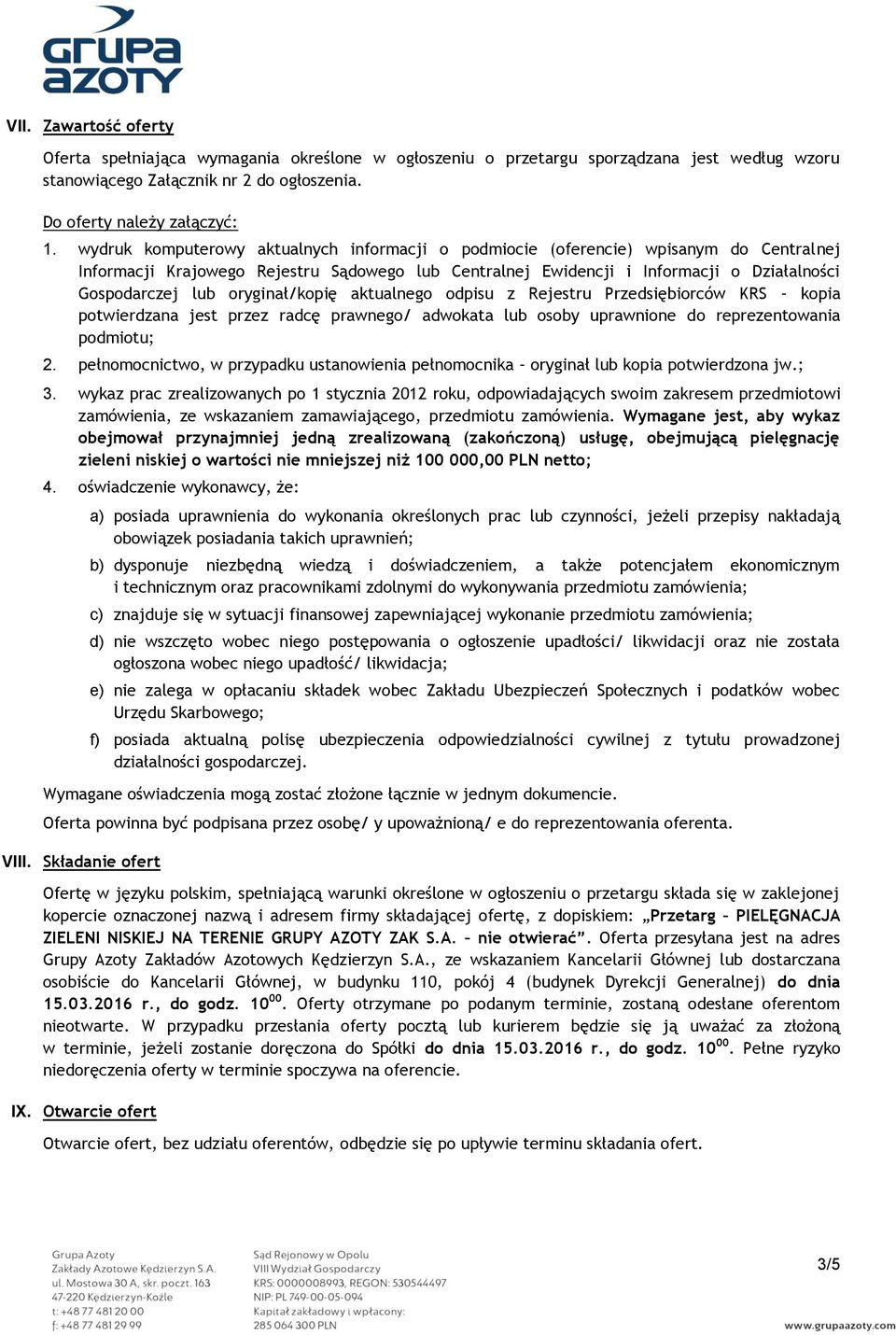 oryginał/kopię aktualnego odpisu z Rejestru Przedsiębiorców KRS kopia potwierdzana jest przez radcę prawnego/ adwokata lub osoby uprawnione do reprezentowania podmiotu; 2.