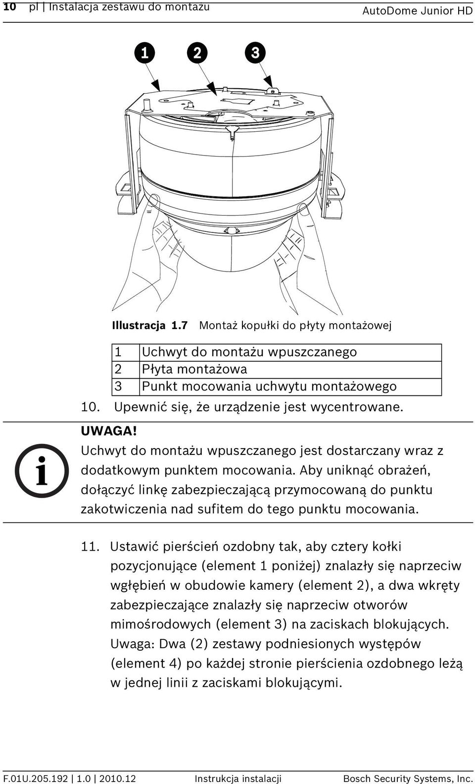 Aby uniknąć obrażeń, dołączyć linkę zabezpieczającą przymocowaną do punktu zakotwiczenia nad sufitem do tego punktu mocowania. 11.