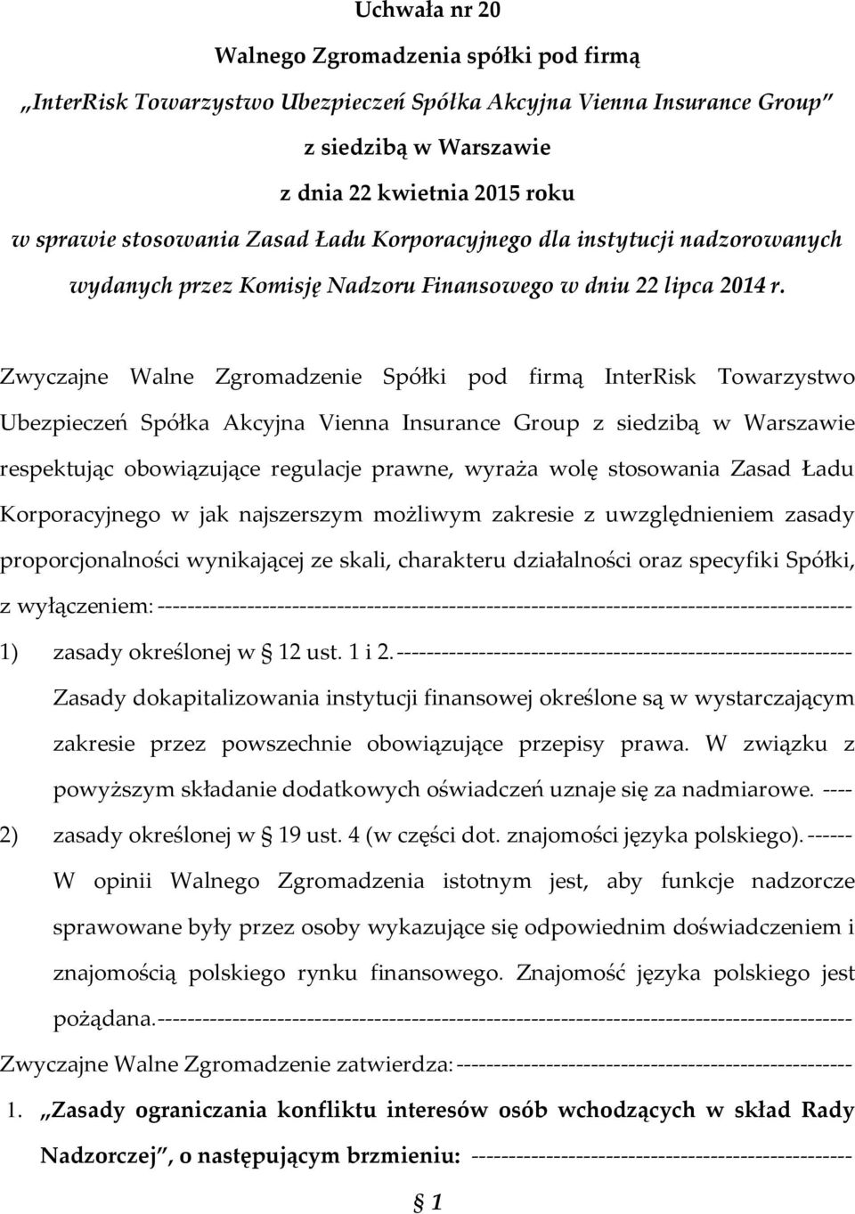 Zwyczajne Walne Zgromadzenie Spółki pod firmą InterRisk Towarzystwo Ubezpieczeń Spółka Akcyjna Vienna Insurance Group z siedzibą w Warszawie respektując obowiązujące regulacje prawne, wyraża wolę