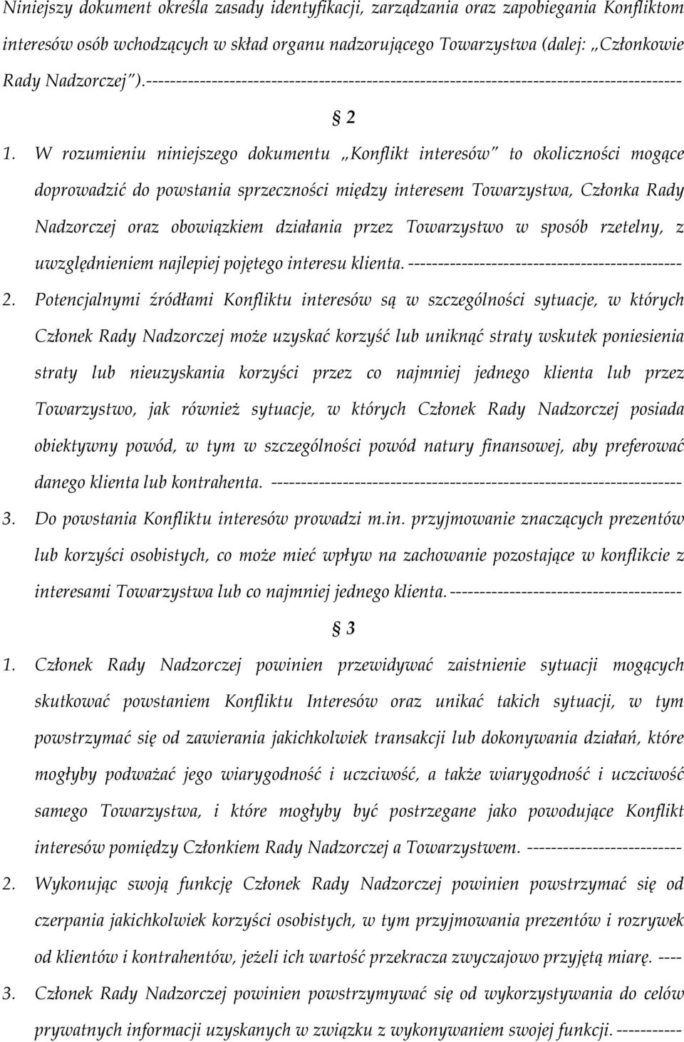 W rozumieniu niniejszego dokumentu Konflikt interesów to okoliczności mogące doprowadzić do powstania sprzeczności między interesem Towarzystwa, Członka Rady Nadzorczej oraz obowiązkiem działania