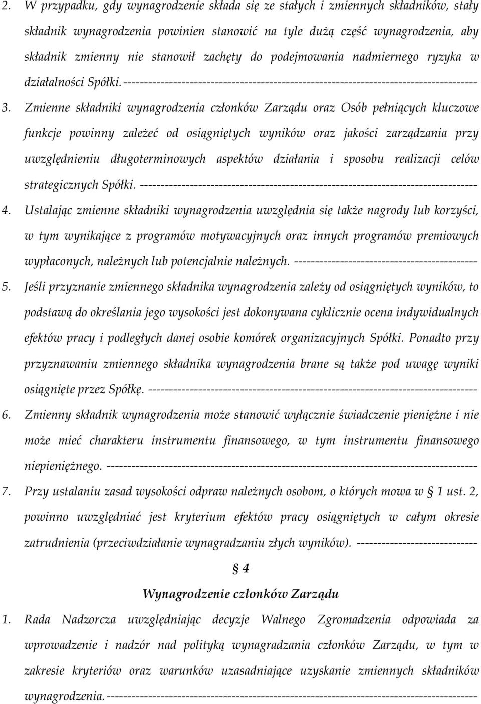 Zmienne składniki wynagrodzenia członków Zarządu oraz Osób pełniących kluczowe funkcje powinny zależeć od osiągniętych wyników oraz jakości zarządzania przy uwzględnieniu długoterminowych aspektów