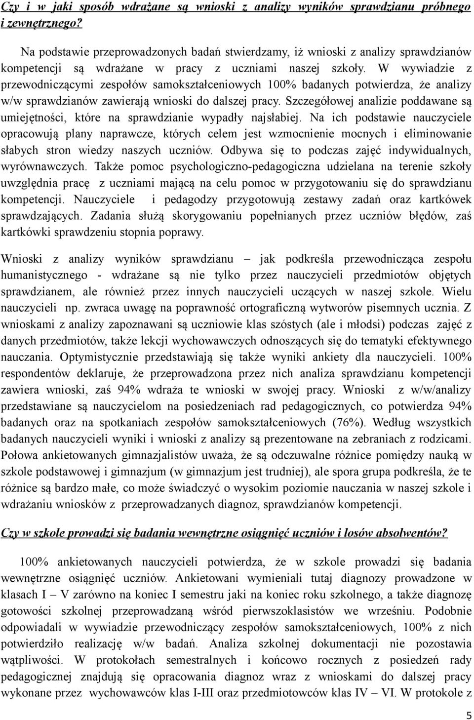 W wywiadzie z przewodniczącymi zespołów samokształceniowych 100% badanych potwierdza, że analizy w/w sprawdzianów zawierają wnioski do dalszej pracy.